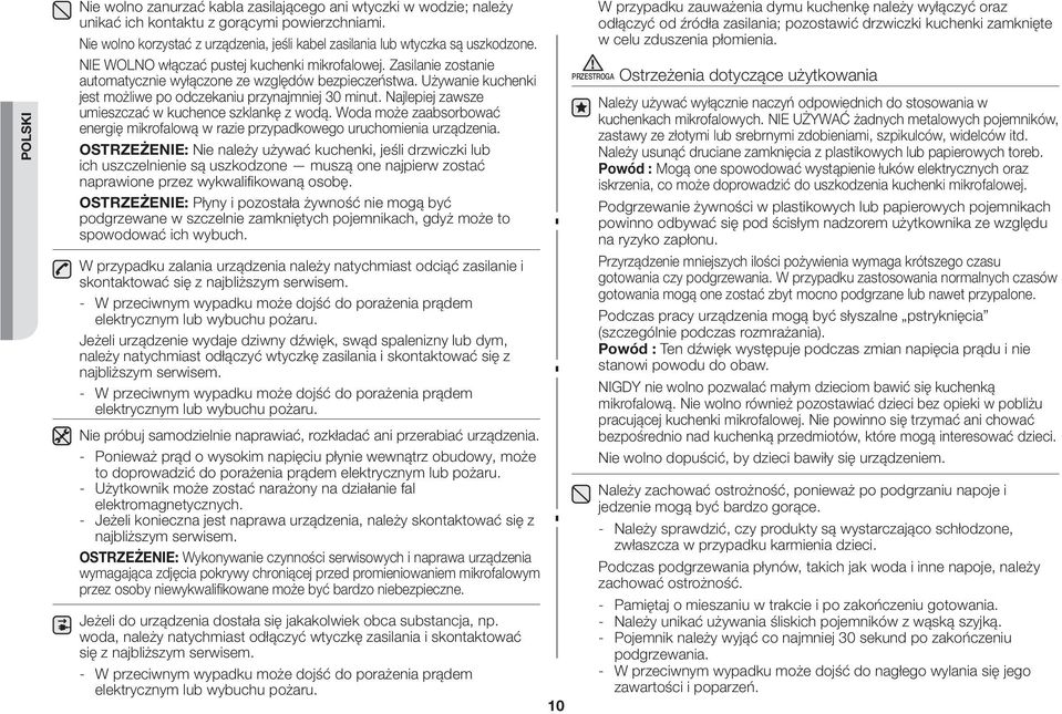 Zasilanie zostanie automatycznie wyłączone ze względów bezpieczeństwa. Używanie kuchenki jest możliwe po odczekaniu przynajmniej 30 minut. Najlepiej zawsze umieszczać w kuchence szklankę z wodą.