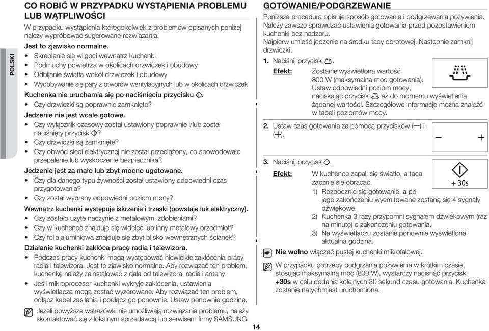 Skraplanie się wilgoci wewnątrz kuchenki Podmuchy powietrza w okolicach drzwiczek i obudowy Odbijanie światła wokół drzwiczek i obudowy Wydobywanie się pary z otworów wentylacyjnych lub w okolicach
