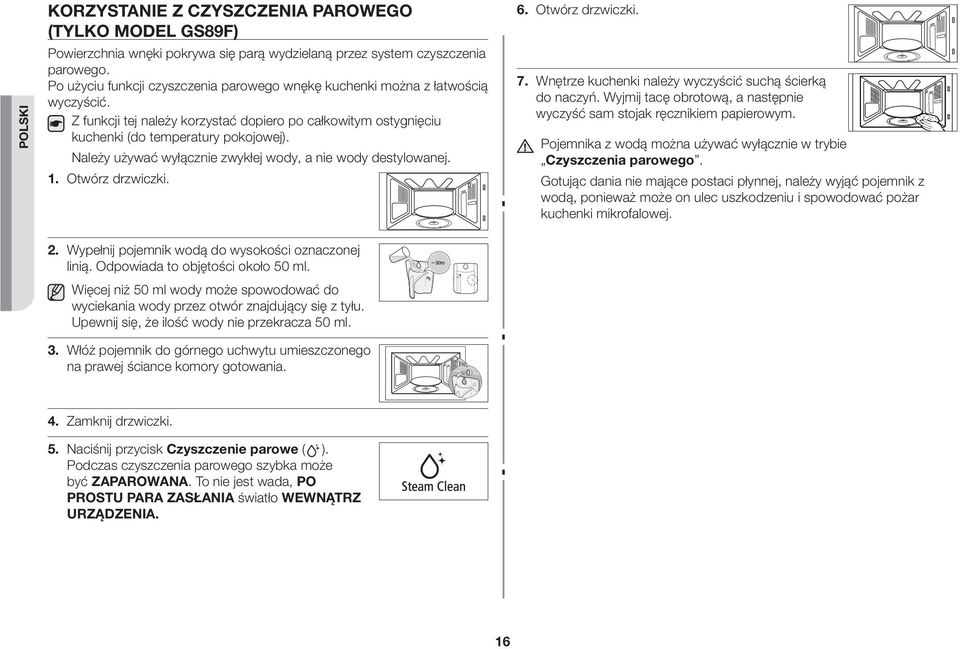 Należy używać wyłącznie zwykłej wody, a nie wody destylowanej. 1. Otwórz drzwiczki. 6. Otwórz drzwiczki. 7. Wnętrze kuchenki należy wyczyścić suchą ścierką do naczyń.