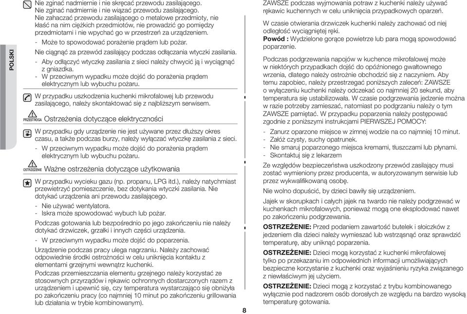 - Może to spowodować porażenie prądem lub pożar. Nie ciągnąć za przewód zasilający podczas odłączania wtyczki zasilania.