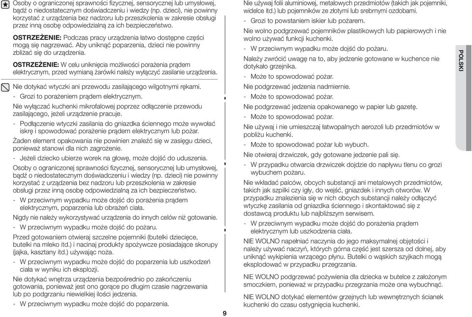 OSTRZEŻENIE: Podczas pracy urządzenia łatwo dostępne części mogą się nagrzewać. Aby uniknąć poparzenia, dzieci nie powinny zbliżać się do urządzenia.