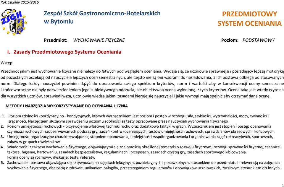 Wydaje się, że uczniowie sprawniejsi i posiadający lepszą motorykę od pozostałych oczekują od nauczyciela lepszych ocen semestralnych, ale często nie są oni wzorami do naśladowania, a ich postawa