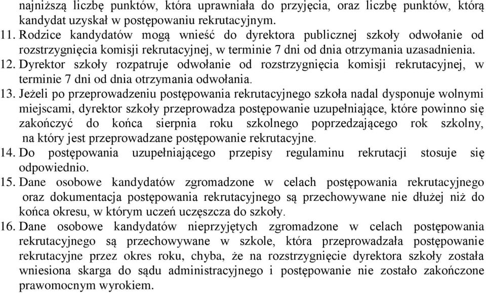 Dyrektor szkoły rozpatruje odwołanie od rozstrzygnięcia komisji rekrutacyjnej, w terminie 7 dni od dnia otrzymania odwołania. 13.