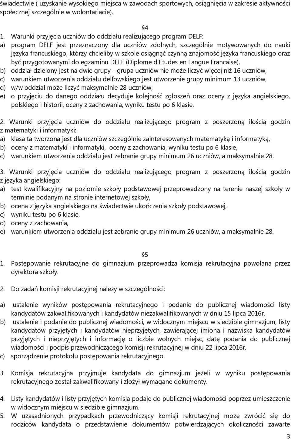 szkole osiągnąć czynną znajomość języka francuskiego oraz być przygotowanymi do egzaminu DELF (Diplome d Etudes en Langue Francaise), b) oddział dzielony jest na dwie grupy - grupa uczniów nie może