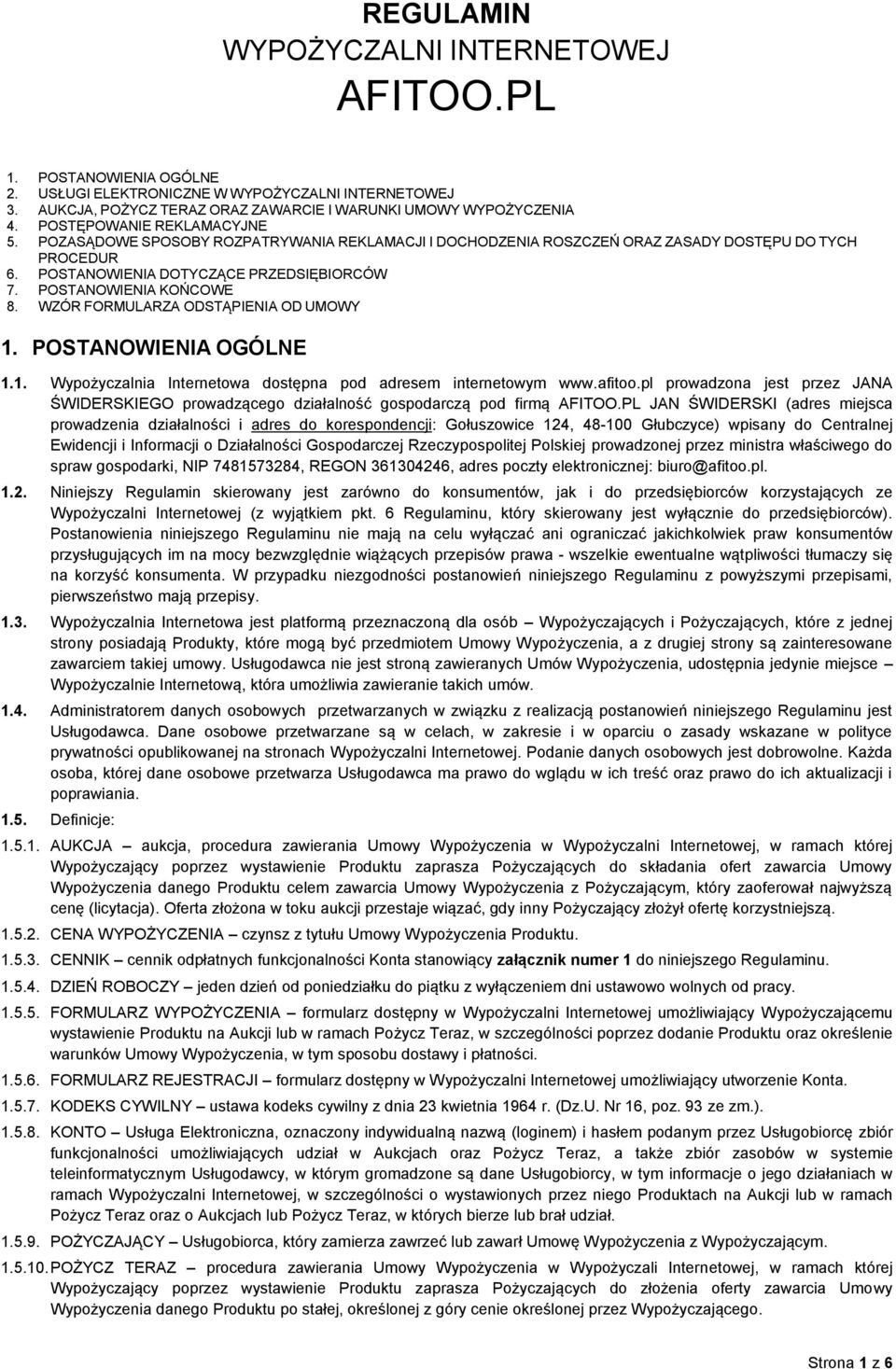 POSTANOWIENIA KOŃCOWE 8. WZÓR FORMULARZA ODSTĄPIENIA OD UMOWY 1. POSTANOWIENIA OGÓLNE 1.1. Wypożyczalnia Internetowa dostępna pod adresem internetowym www.afitoo.
