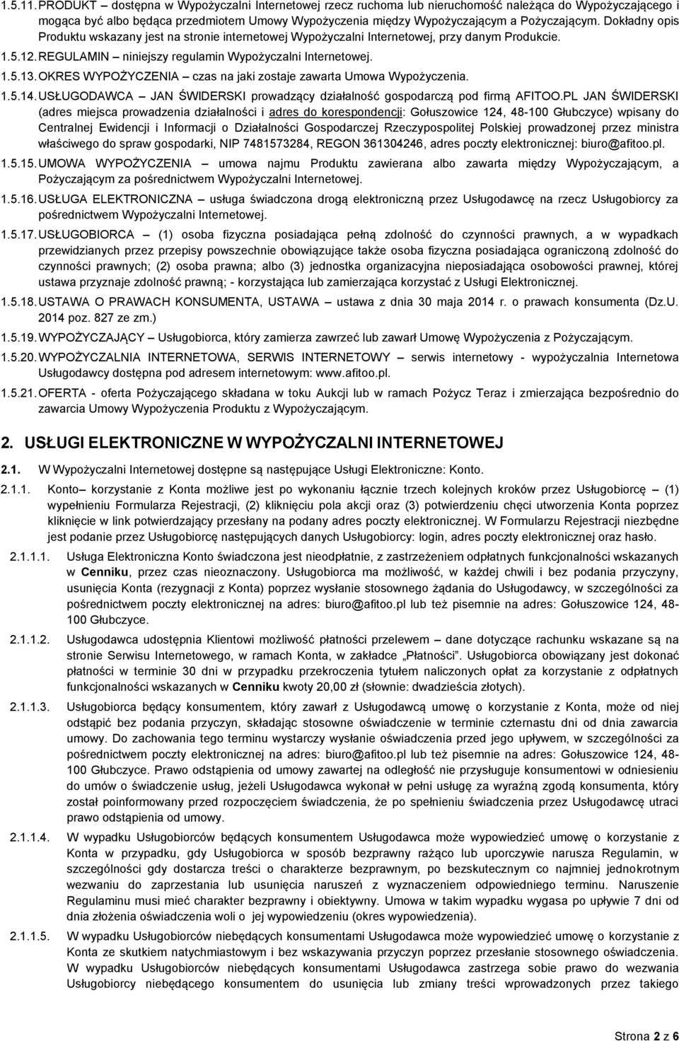 Dokładny opis Produktu wskazany jest na stronie internetowej Wypożyczalni Internetowej, przy danym Produkcie. 1.5.12. REGULAMIN niniejszy regulamin Wypożyczalni Internetowej. 1.5.13.