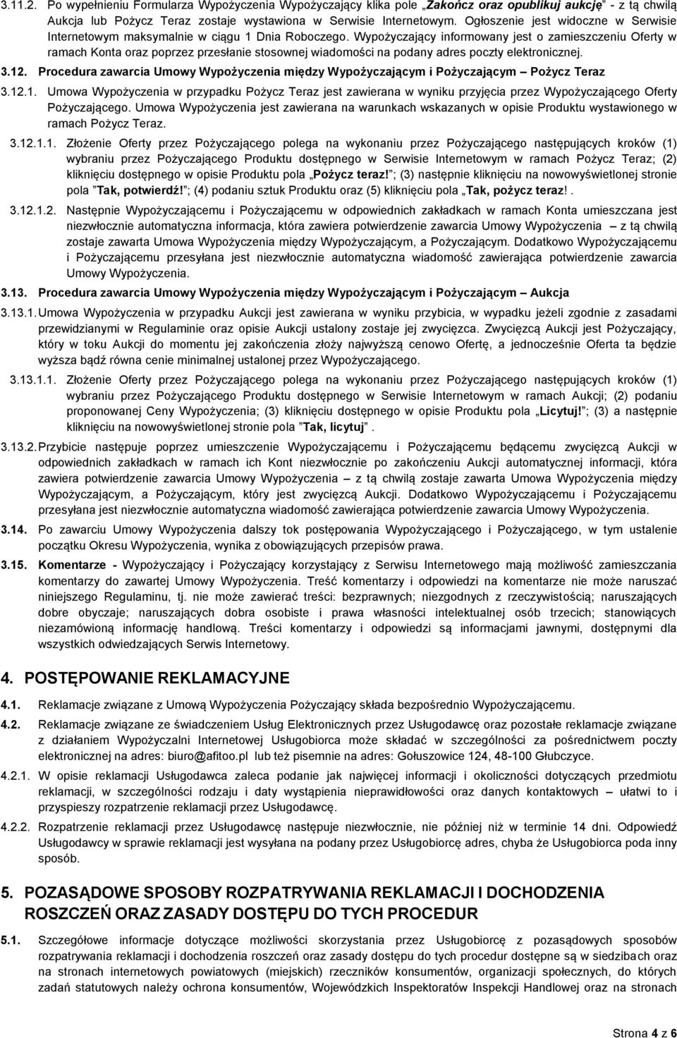 Wypożyczający informowany jest o zamieszczeniu Oferty w ramach Konta oraz poprzez przesłanie stosownej wiadomości na podany adres poczty elektronicznej. 3.12.