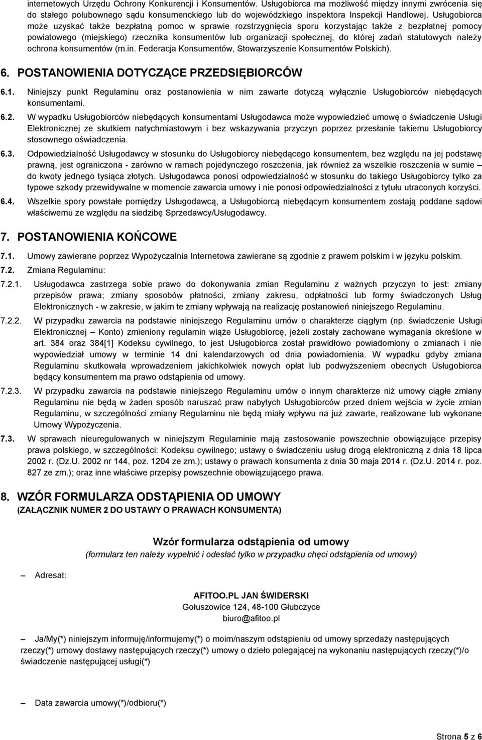 Usługobiorca może uzyskać także bezpłatną pomoc w sprawie rozstrzygnięcia sporu korzystając także z bezpłatnej pomocy powiatowego (miejskiego) rzecznika konsumentów lub organizacji społecznej, do