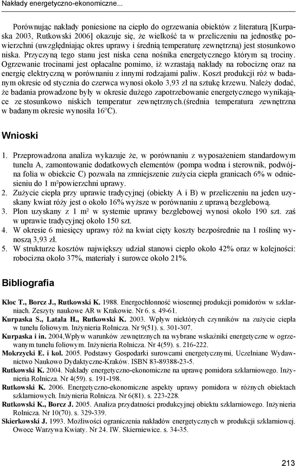 uprawy i średnią temperaturę zewnętrzną) jest stosunkowo niska. Przyczyną tego stanu jest niska cena nośnika energetycznego którym są trociny.