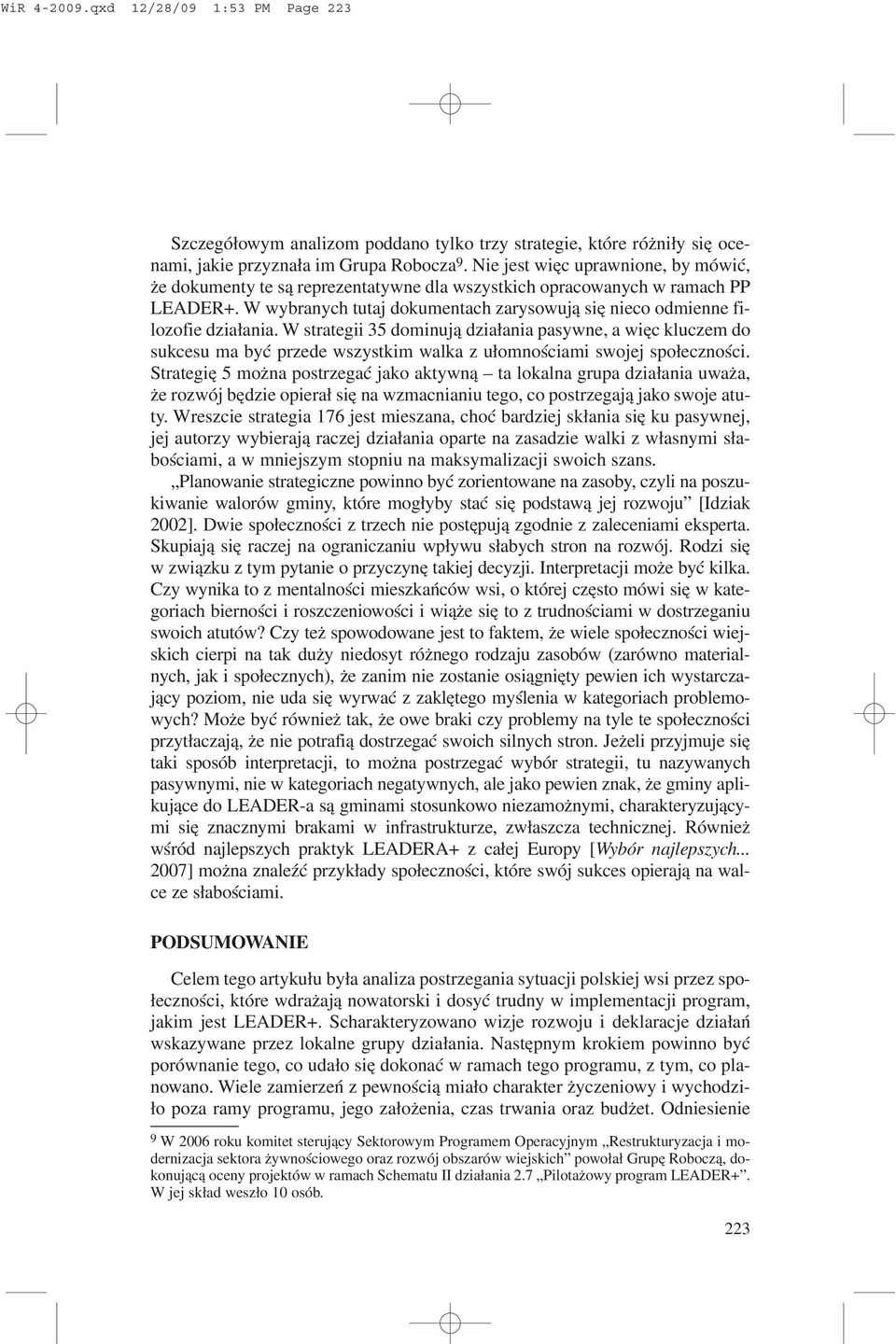 W strategii 35 dominuj¹ dzia³ania pasywne, a wiêc kluczem do sukcesu ma byæ przede wszystkim walka z u³omnoœciami swojej spo³ecznoœci.