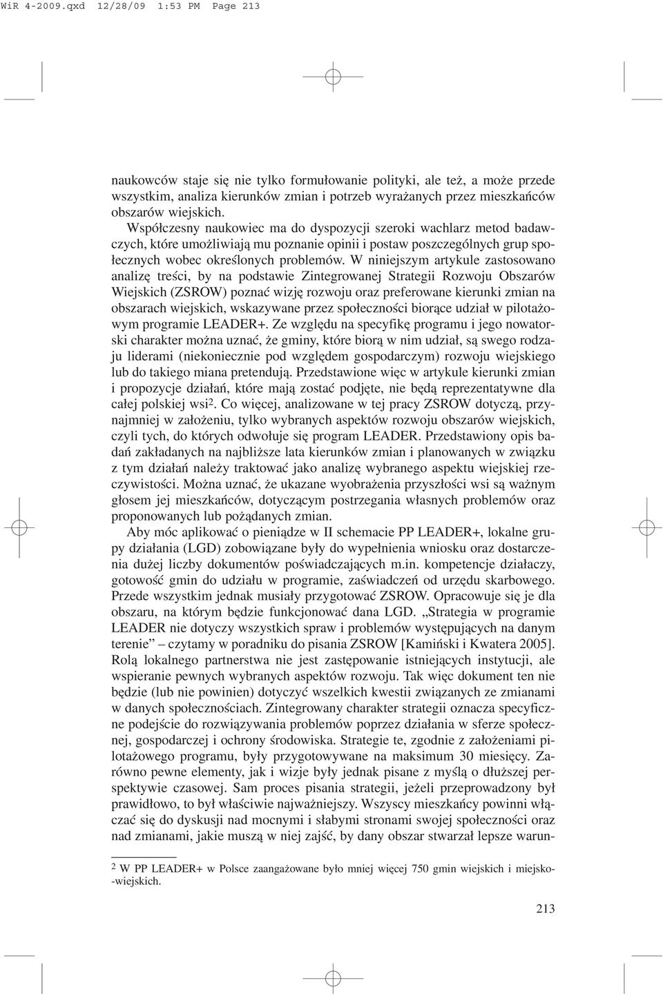 Wspó³czesny naukowiec ma do dyspozycji szeroki wachlarz metod badawczych, które umo liwiaj¹ mu poznanie opinii i postaw poszczególnych grup spo- ³ecznych wobec okreœlonych problemów.