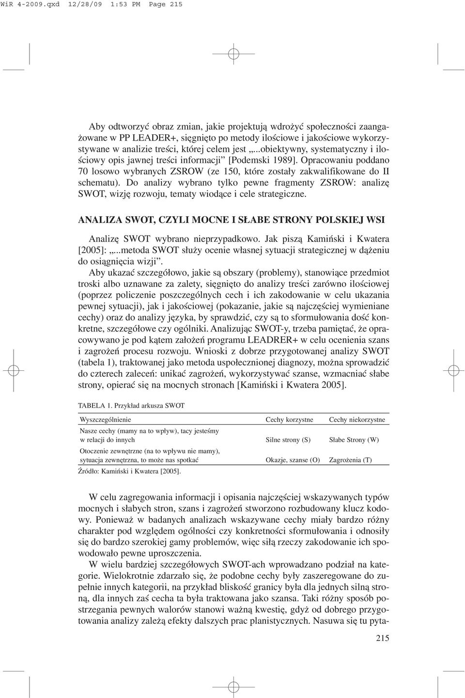 której celem jest...obiektywny, systematyczny i iloœciowy opis jawnej treœci informacji [Podemski 1989].