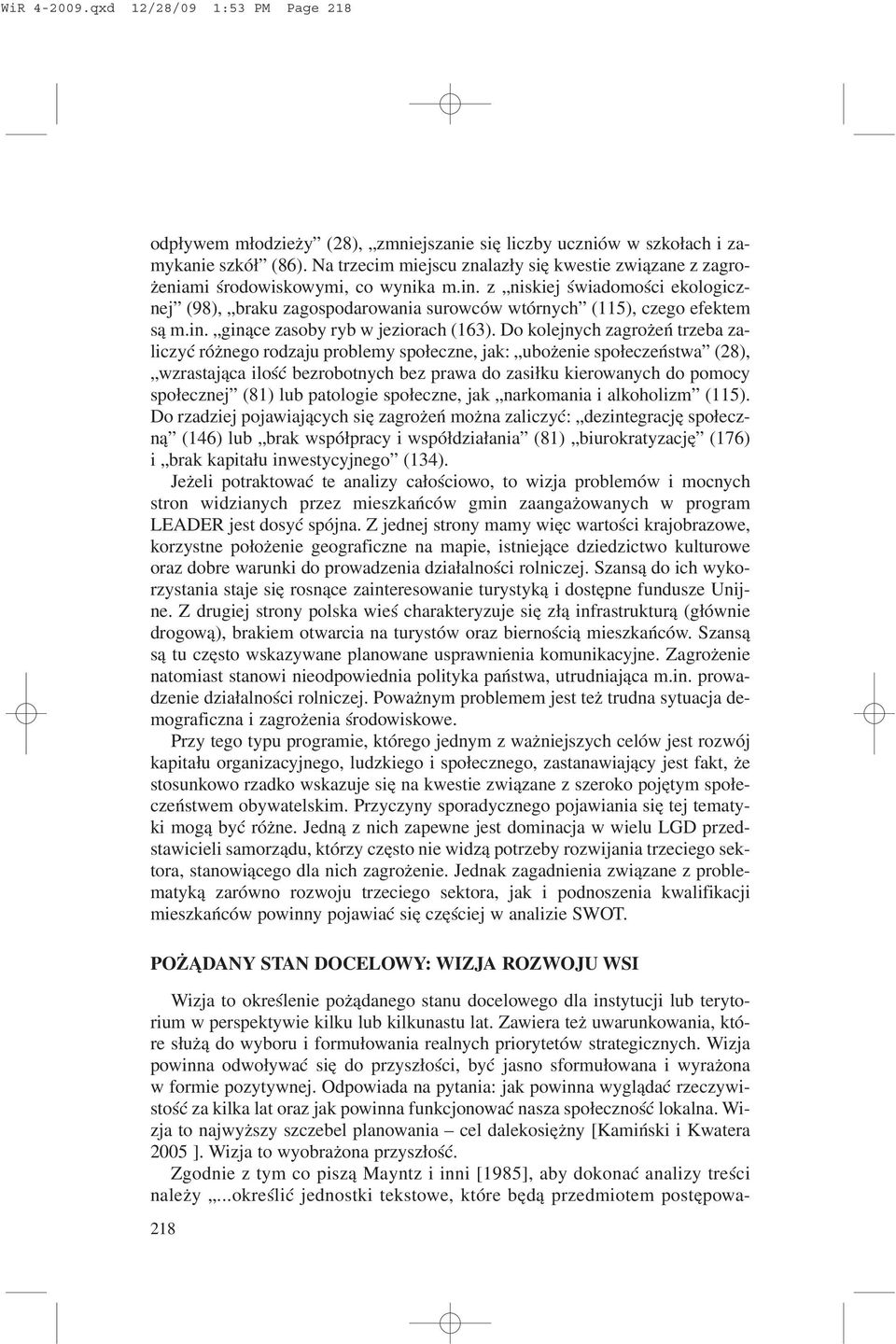 z niskiej œwiadomoœci ekologicznej (98), braku zagospodarowania surowców wtórnych (115), czego efektem s¹ m.in. gin¹ce zasoby ryb w jeziorach (163).