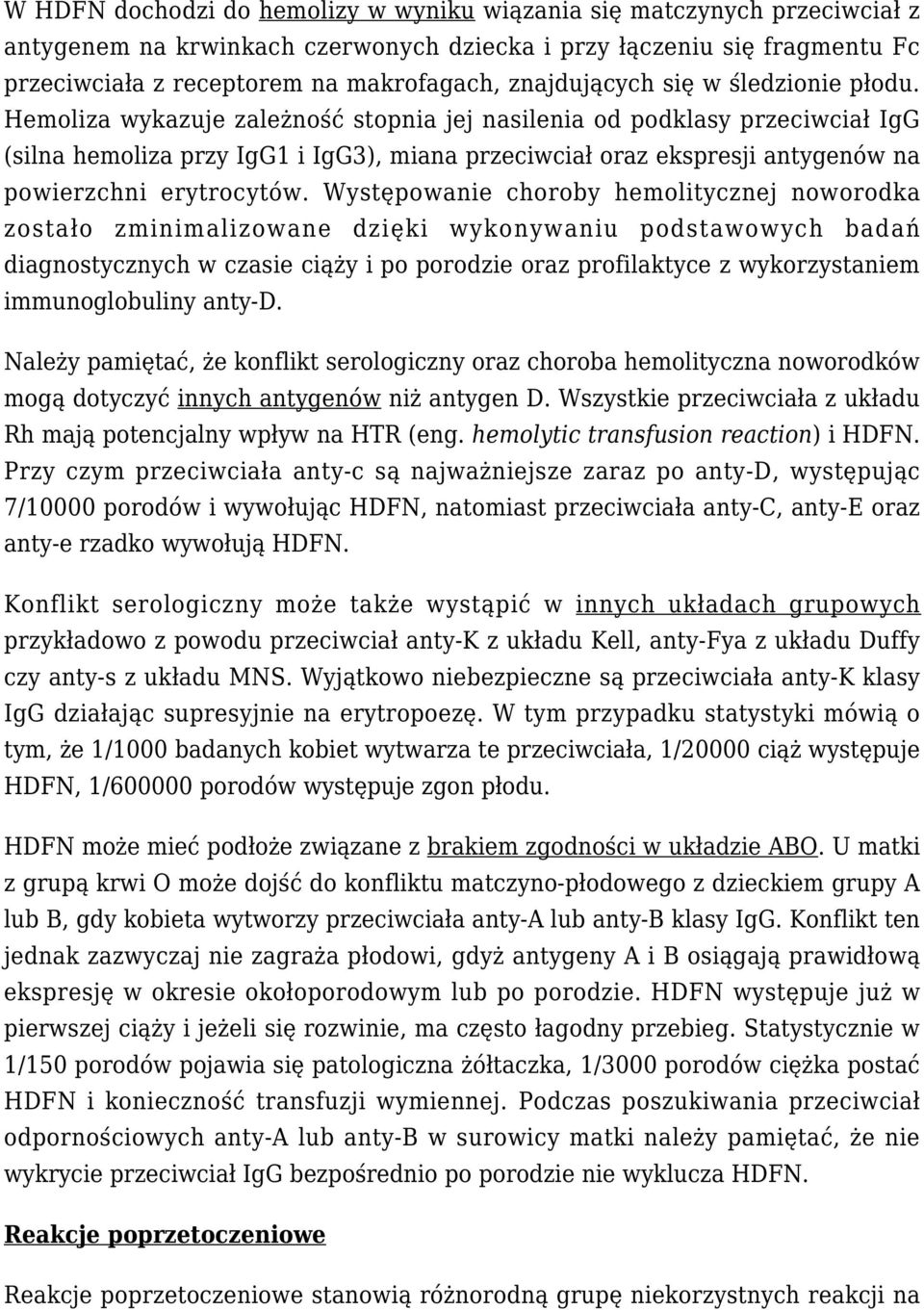 Hemoliza wykazuje zależność stopnia jej nasilenia od podklasy przeciwciał IgG (silna hemoliza przy IgG1 i IgG3), miana przeciwciał oraz ekspresji antygenów na powierzchni erytrocytów.