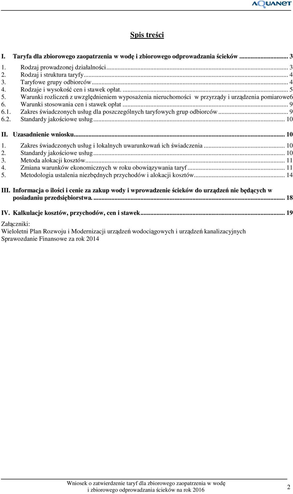 1. Zakres świadczonych usług dla poszczególnych taryfowych grup odbiorców... 9 6.2. Standardy jakościowe usług... 10 II. Uzasadnienie wniosku... 10 1.