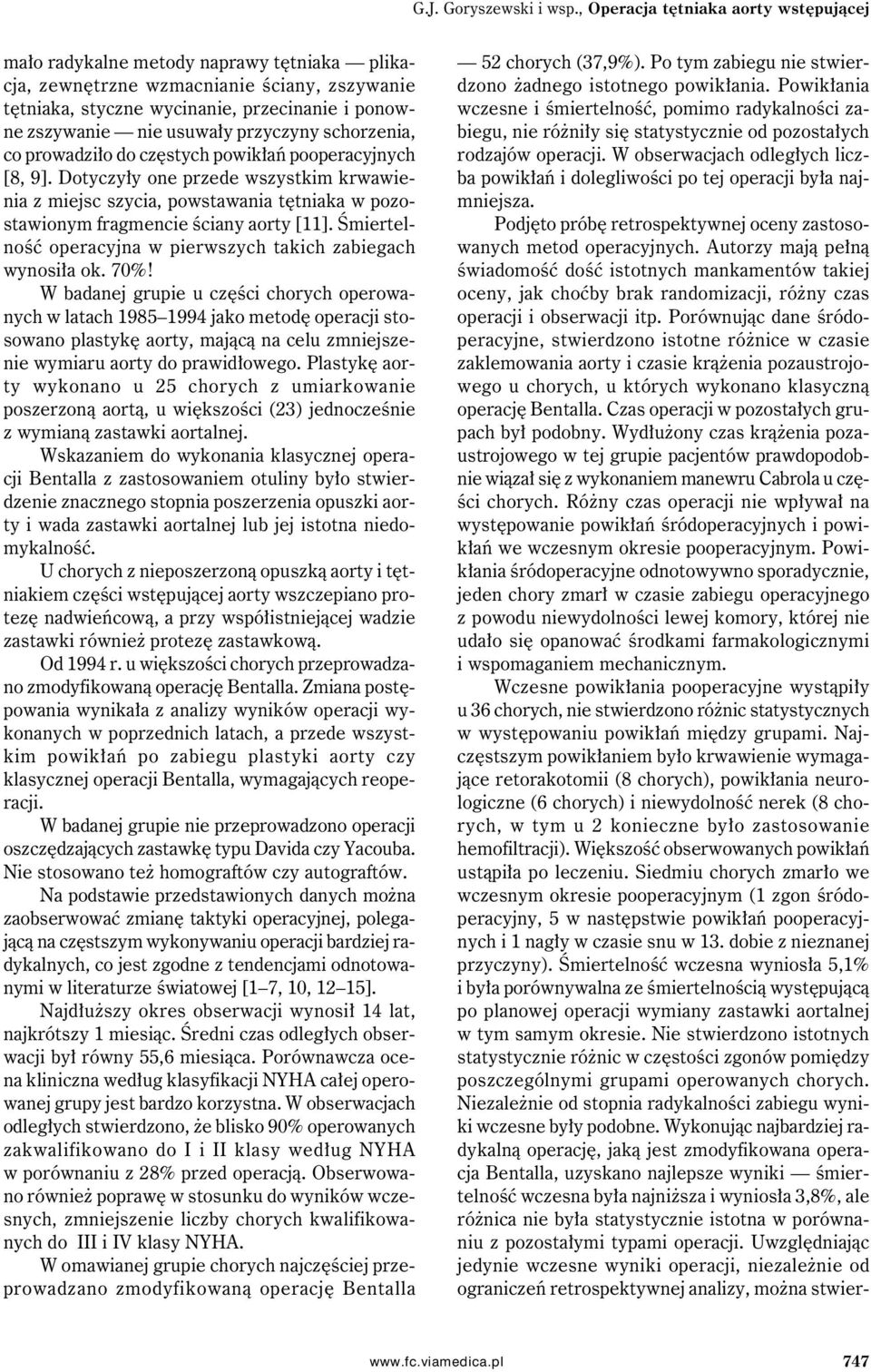 usuwały przyczyny schorzenia, co prowadziło do częstych powikłań pooperacyjnych [8, 9].