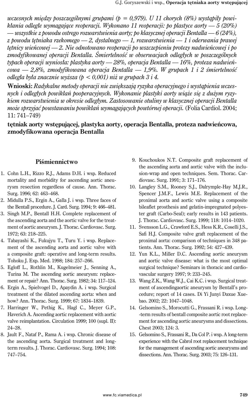 1 i oderwania prawej tętnicy wieńcowej 2. Nie odnotowano reoperacji po wszczepieniu protezy nadwieńcowej i po zmodyfikowanej operacji Bentalla.