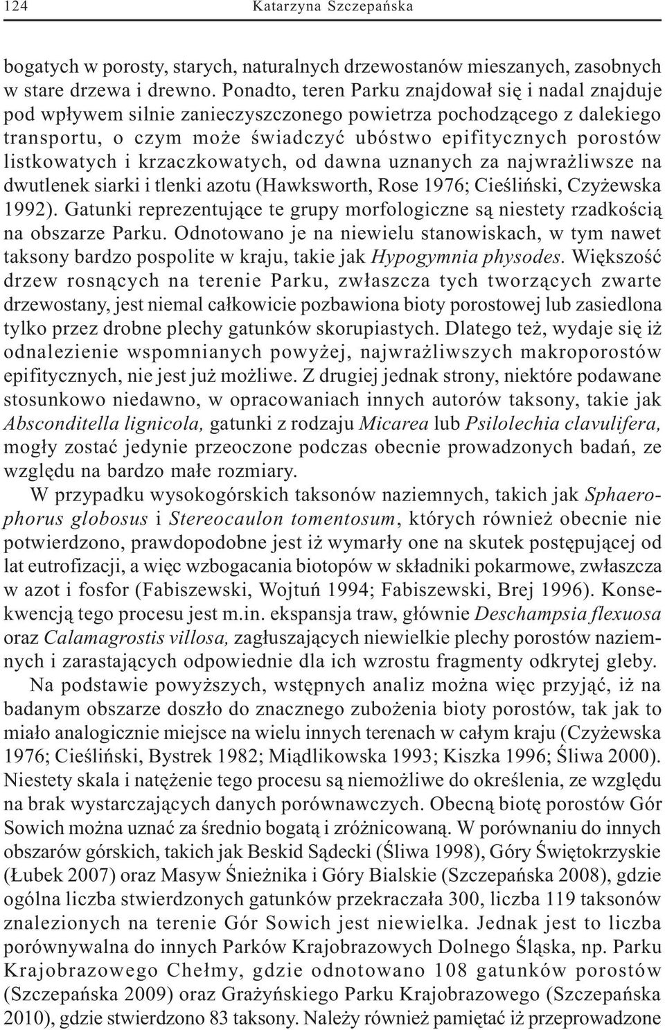 listkowatych i krzaczkowatych, od dawna uznanych za najwra liwsze na dwutlenek siarki i tlenki azotu (Hawksworth, Rose 1976; Cieœliñski, Czy ewska 1992).