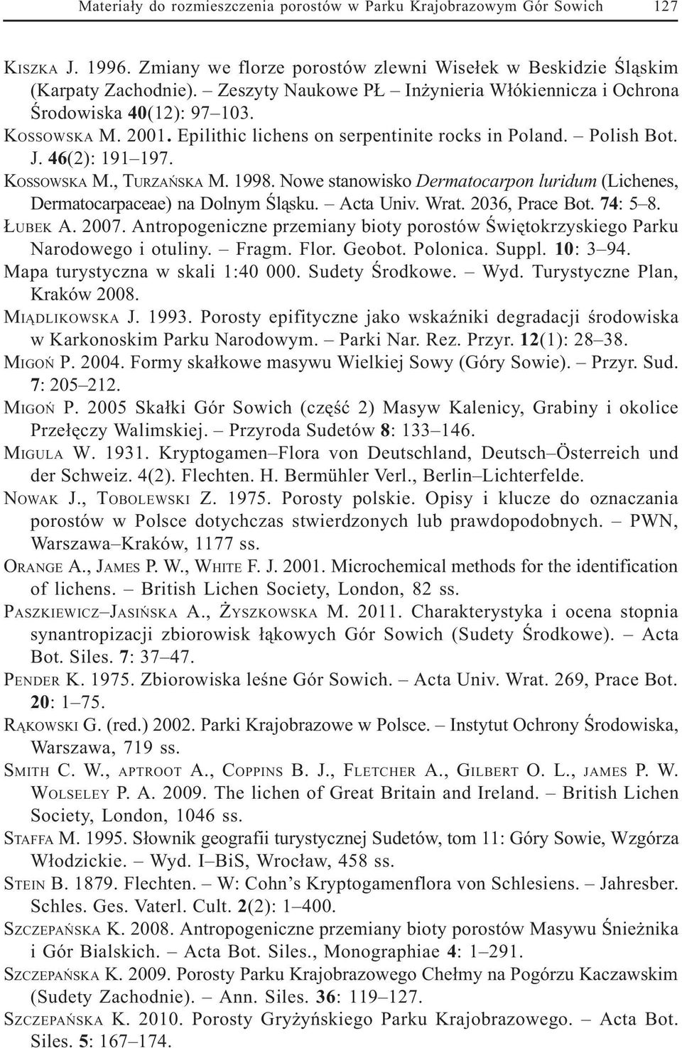 1998. Nowe stanowisko Dermatocarpon luridum (Lichenes, Dermatocarpaceae) na Dolnym Œl¹sku. Acta Univ. Wrat. 2036, Prace Bot. 74: 5 8. UBEK A. 2007.
