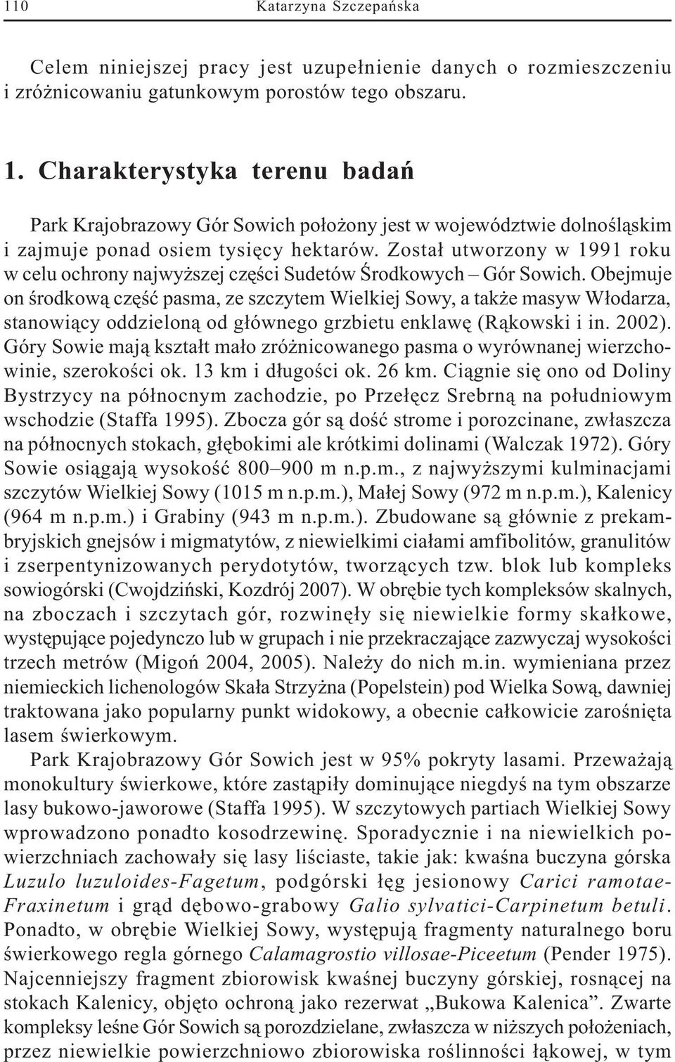 Obejmuje on œrodkow¹ czêœæ pasma, ze szczytem Wielkiej Sowy, a tak e masyw W³odarza, stanowi¹cy oddzielon¹ od g³ównego grzbietu enklawê (R¹kowski i in. 2002).
