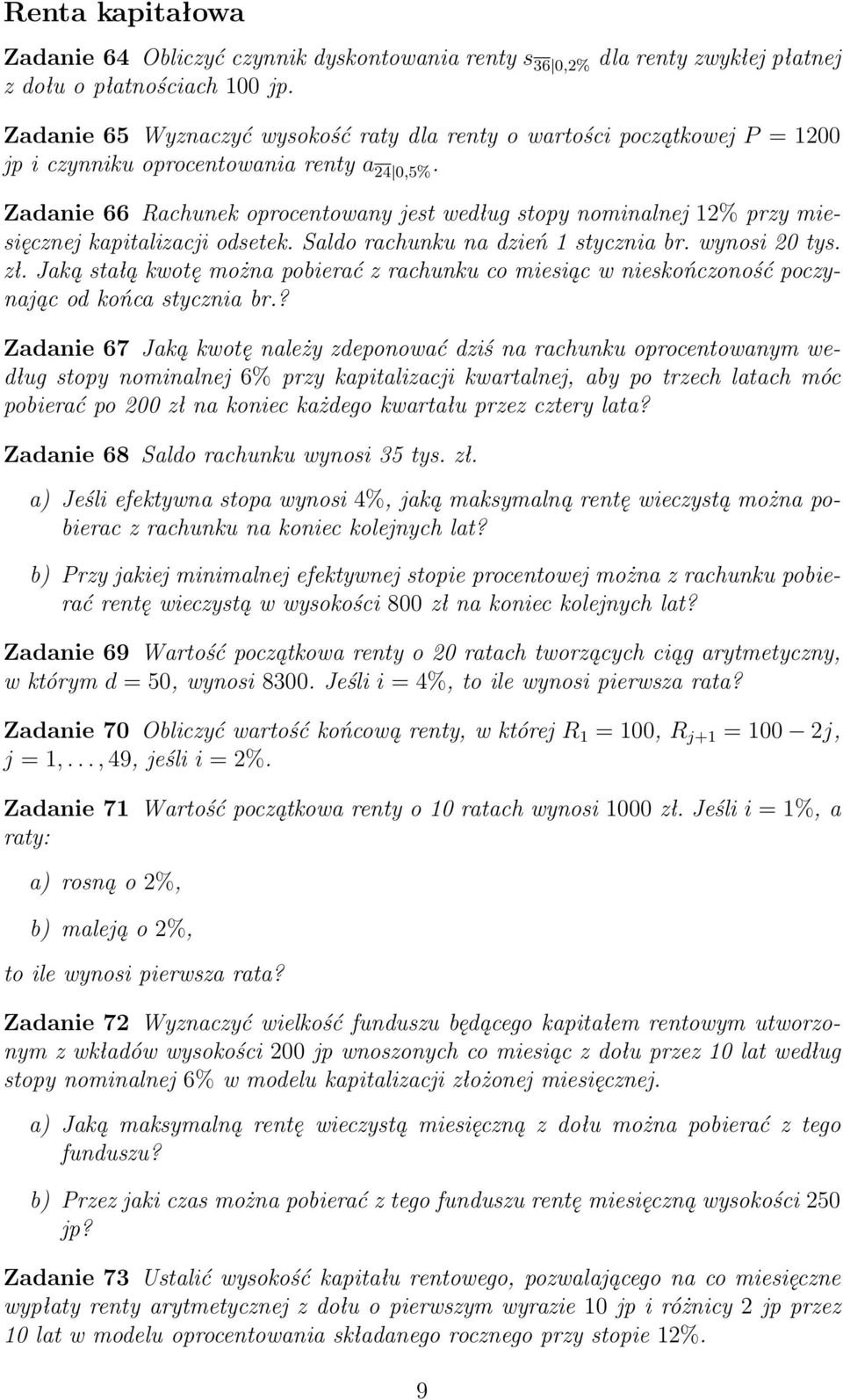 Zadanie 66 Rachunek oprocentowany jest według stopy nominalnej 12% przy miesięcznej kapitalizacji odsetek. Saldo rachunku na dzień 1 stycznia br. wynosi 20 tys. zł.