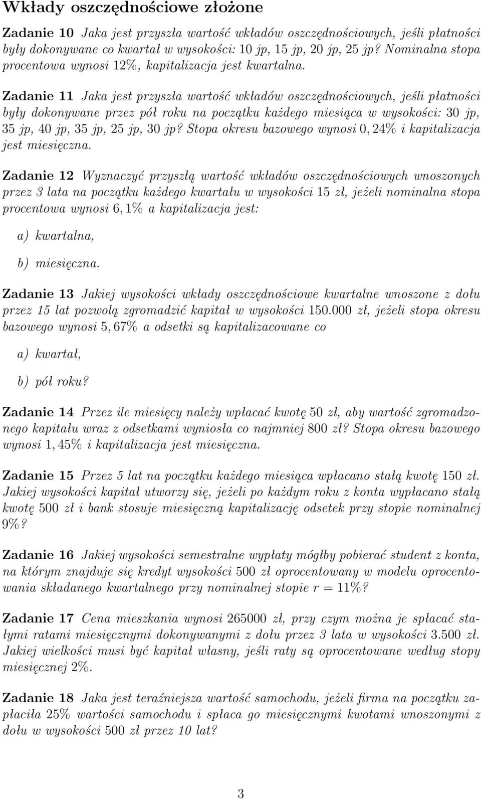 Zadanie 11 Jaka jest przyszła wartość wkładów oszczędnościowych, jeśli płatności były dokonywane przez pół roku na początku każdego miesiąca w wysokości: 30 jp, 35 jp, 40 jp, 35 jp, 25 jp, 30 jp?