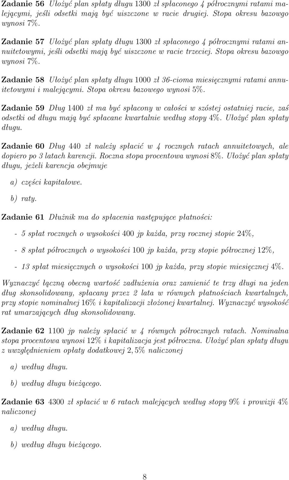 Zadanie 58 Ułożyć plan spłaty długu 1000 zł 36-cioma miesięcznymi ratami annuitetowymi i malejącymi. Stopa okresu bazowego wynosi 5%.