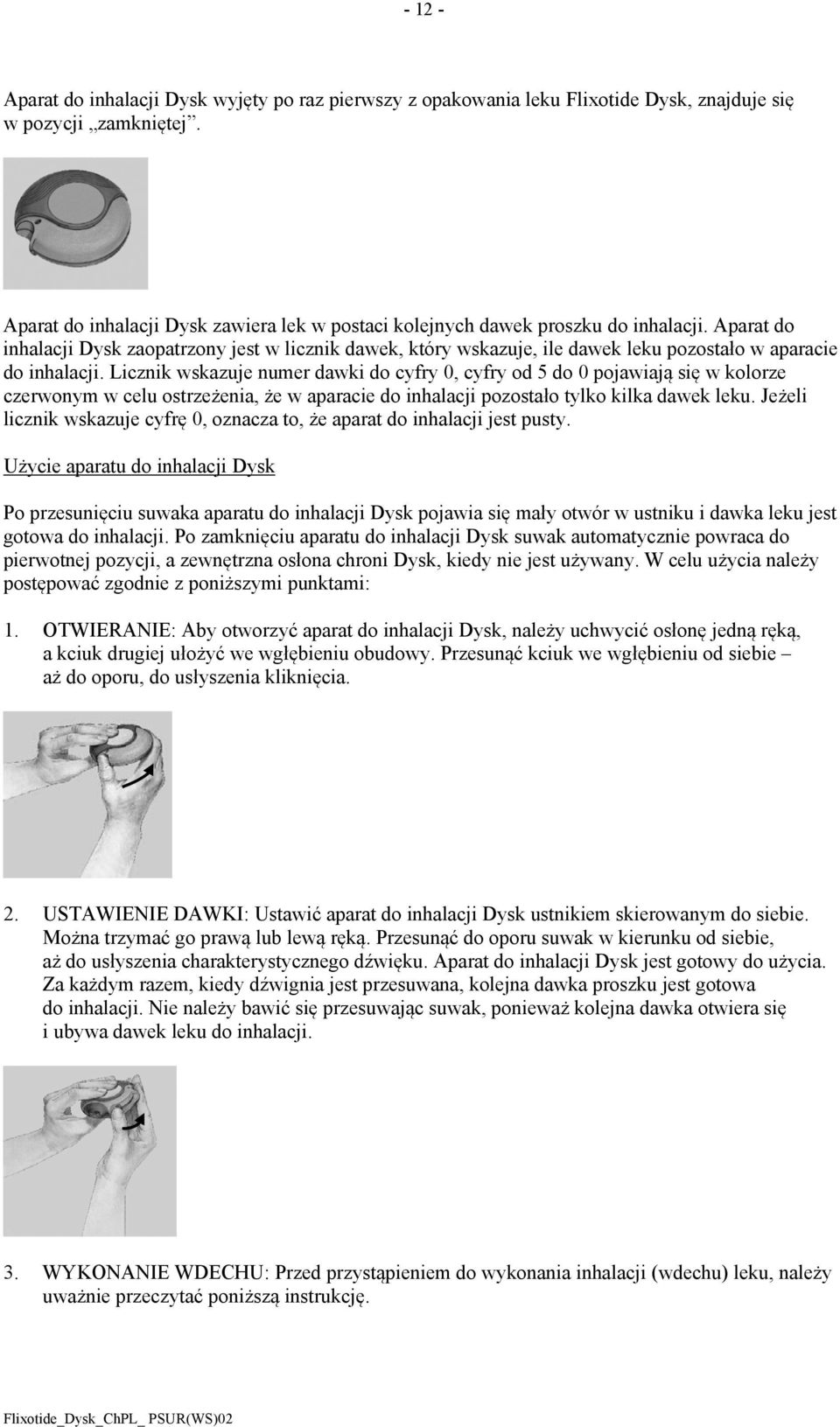Aparat do inhalacji Dysk zaopatrzony jest w licznik dawek, który wskazuje, ile dawek leku pozostało w aparacie do inhalacji.