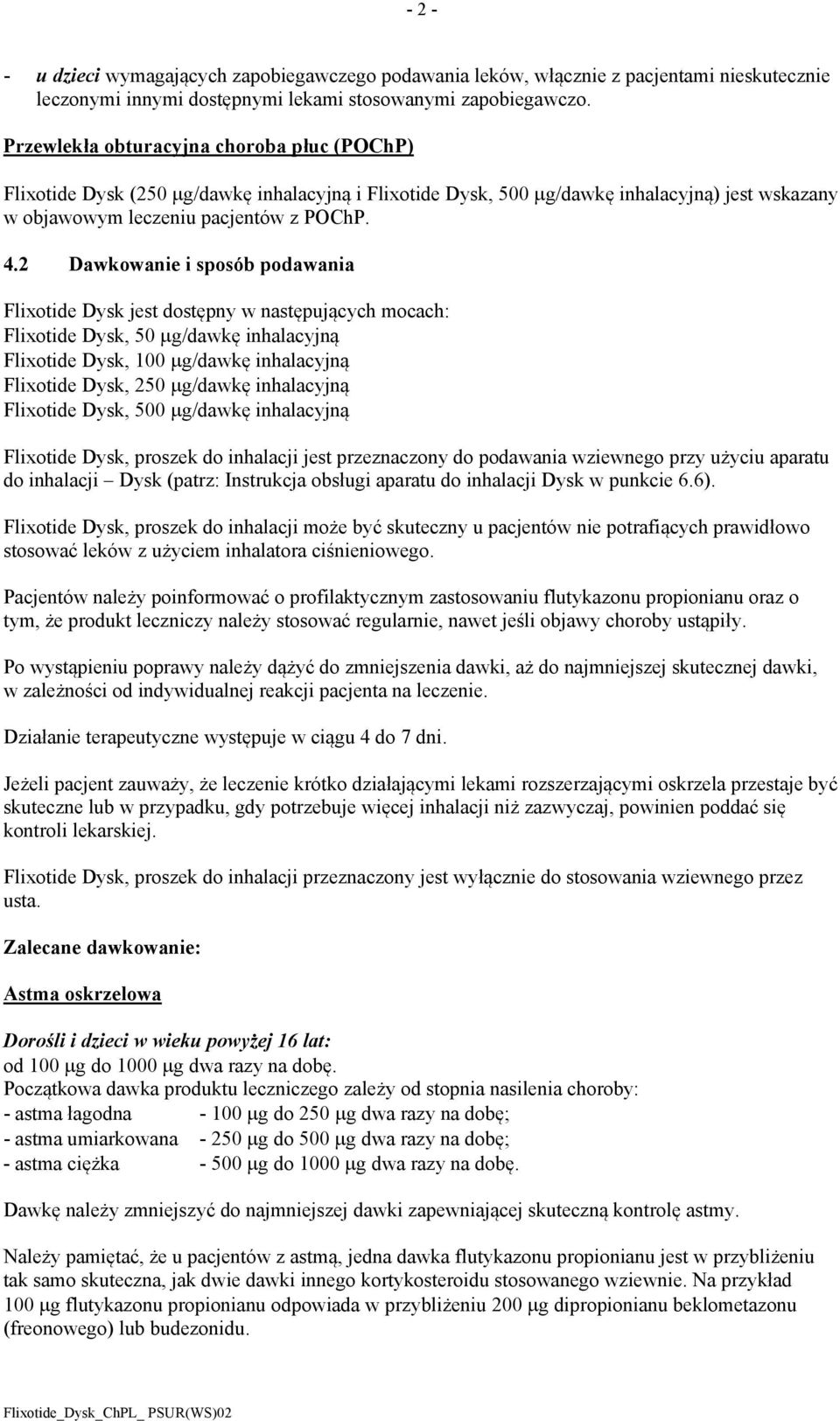 2 Dawkowanie i sposób podawania Flixotide Dysk jest dostępny w następujących mocach: Flixotide Dysk, 50 g/dawkę inhalacyjną Flixotide Dysk, 100 g/dawkę inhalacyjną Flixotide Dysk, 250 g/dawkę