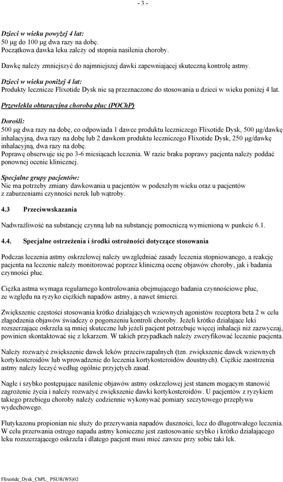 Dzieci w wieku poniżej 4 lat: Produkty lecznicze Flixotide Dysk nie są przeznaczone do stosowania u dzieci w wieku poniżej 4 lat.