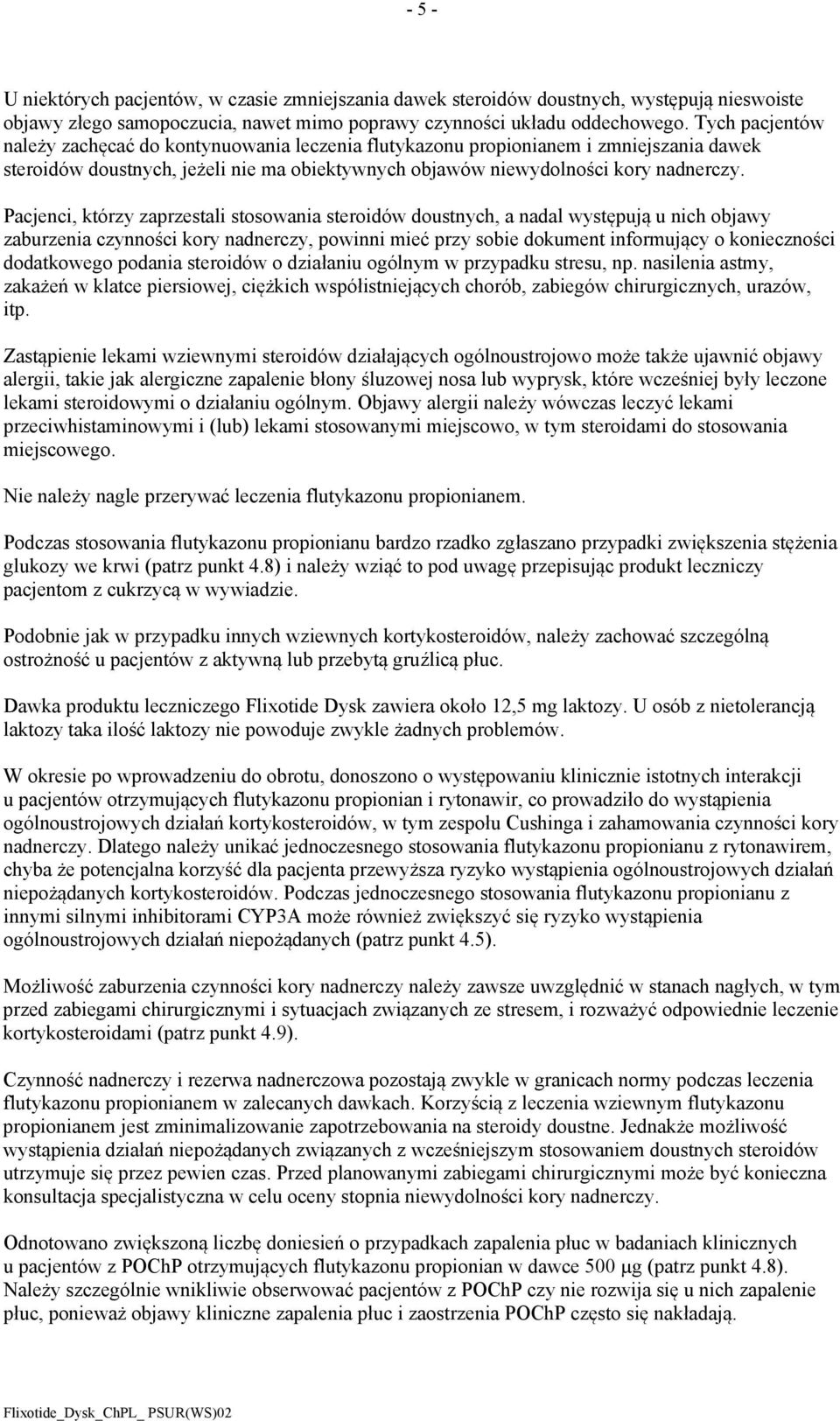 Pacjenci, którzy zaprzestali stosowania steroidów doustnych, a nadal występują u nich objawy zaburzenia czynności kory nadnerczy, powinni mieć przy sobie dokument informujący o konieczności