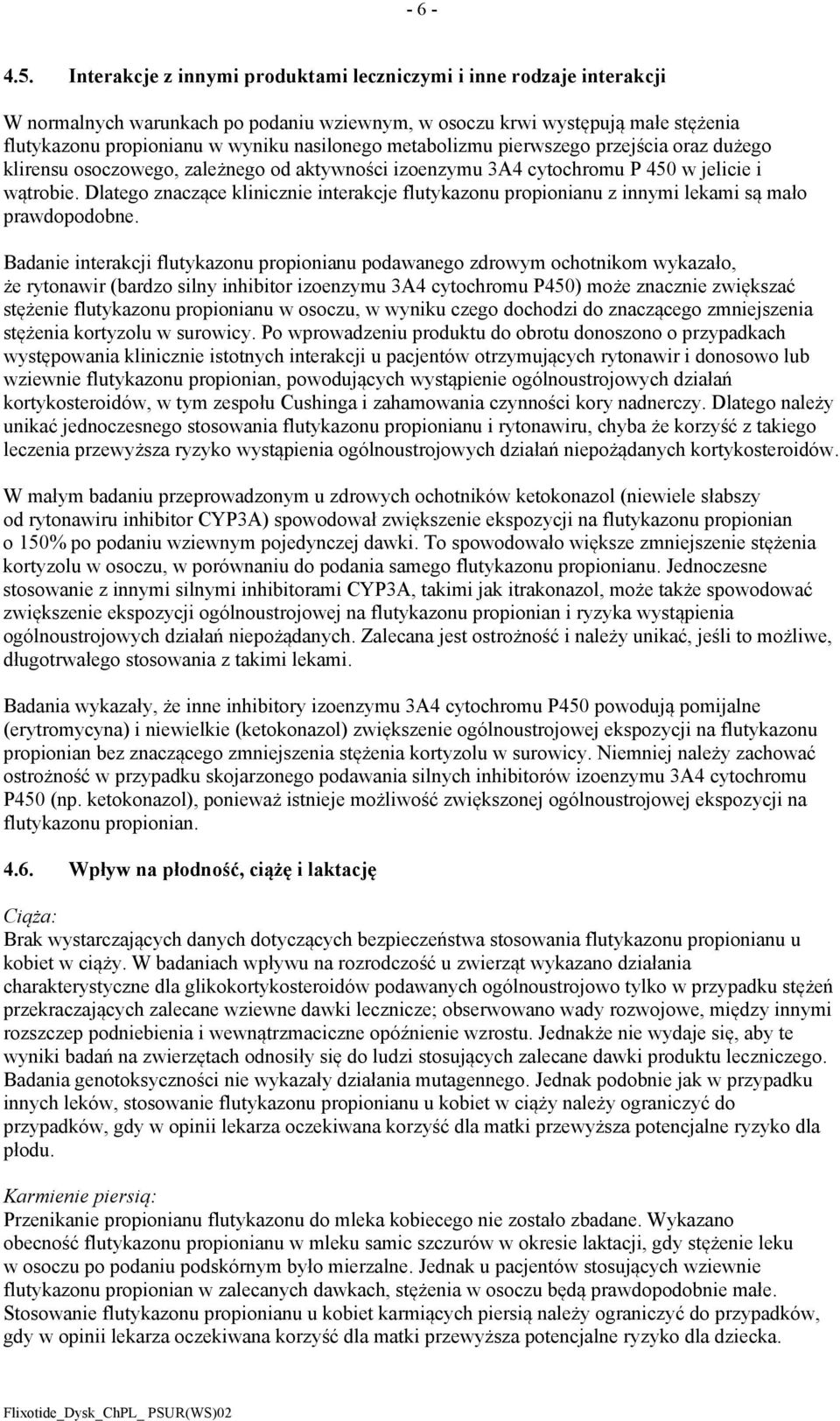 metabolizmu pierwszego przejścia oraz dużego klirensu osoczowego, zależnego od aktywności izoenzymu 3A4 cytochromu P 450 w jelicie i wątrobie.