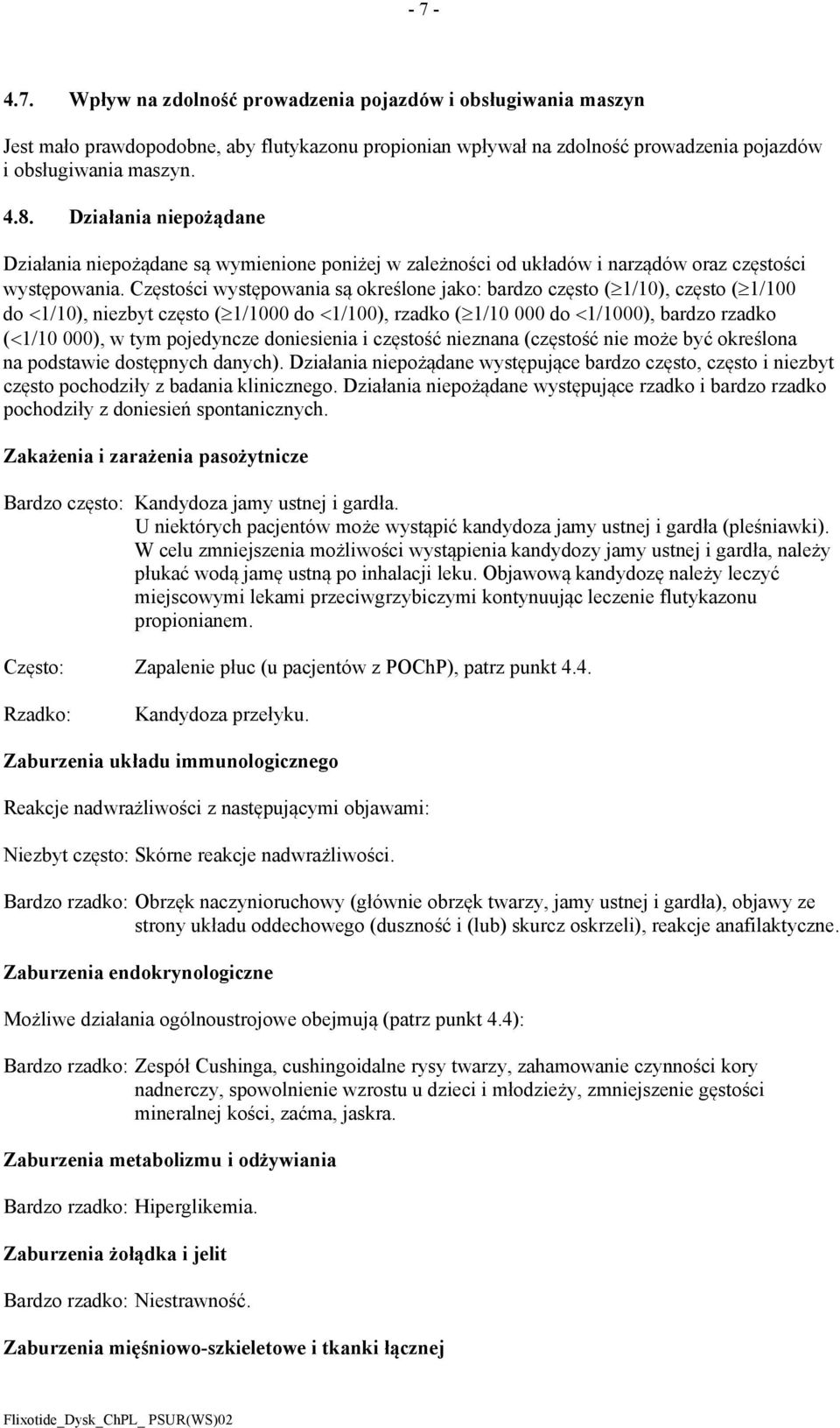 Częstości występowania są określone jako: bardzo często ( 1/10), często ( 1/100 do 1/10), niezbyt często ( 1/1000 do 1/100), rzadko ( 1/10 000 do 1/1000), bardzo rzadko ( 1/10 000), w tym pojedyncze