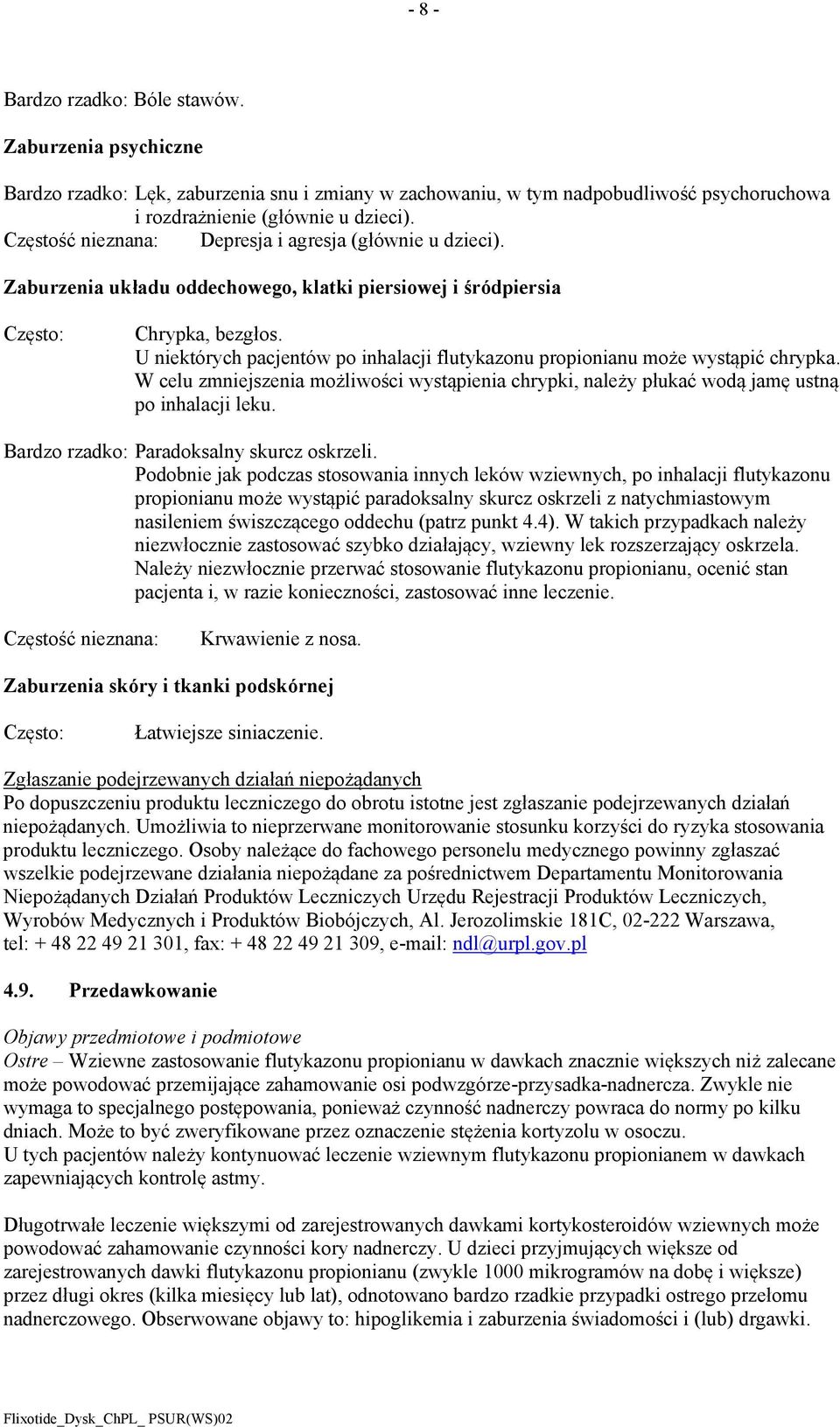 U niektórych pacjentów po inhalacji flutykazonu propionianu może wystąpić chrypka. W celu zmniejszenia możliwości wystąpienia chrypki, należy płukać wodą jamę ustną po inhalacji leku.
