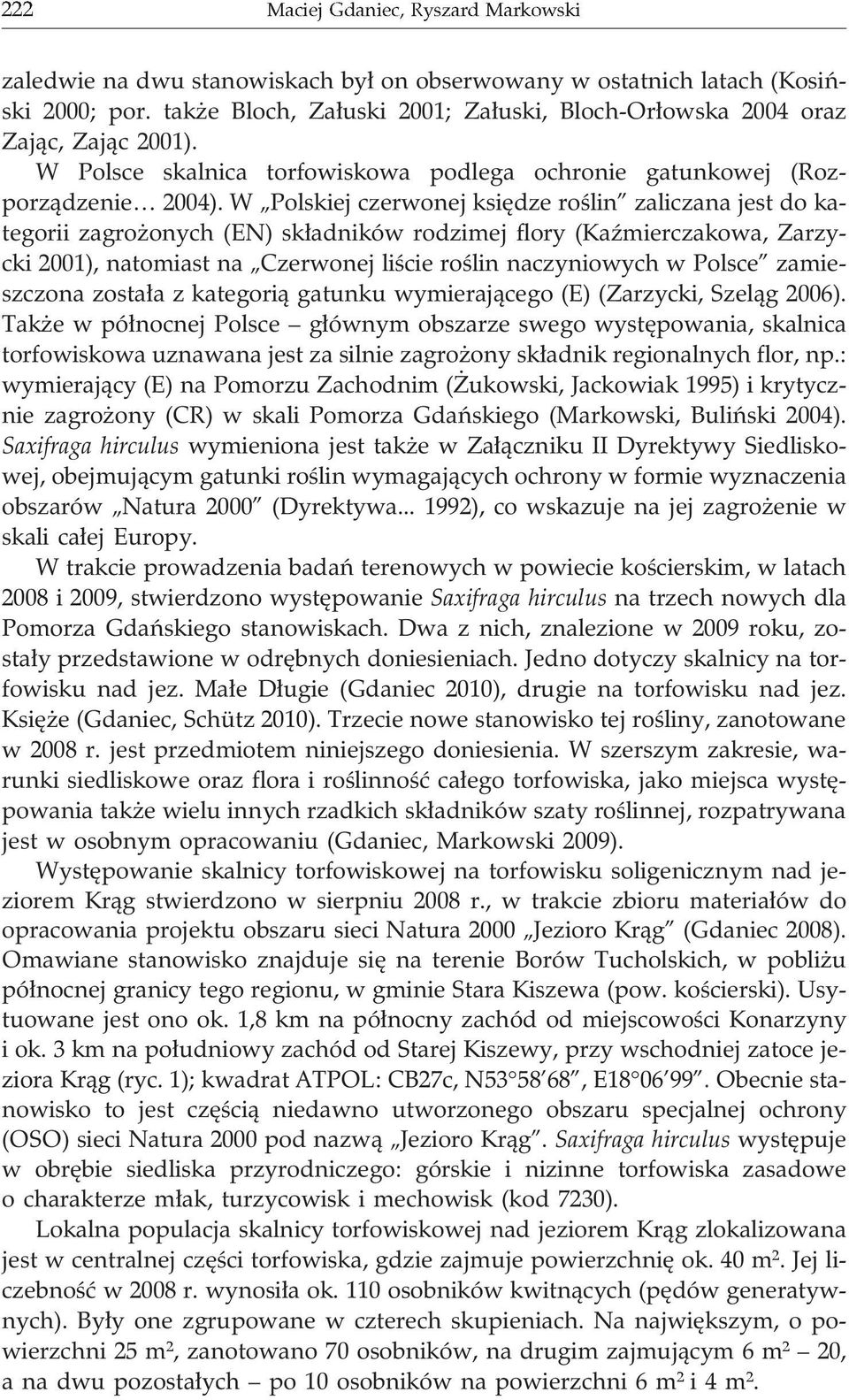 W Polskiej czerwonej ksiêdze roœlin zaliczana jest do kategorii zagro onych (EN) sk³adników rodzimej flory (KaŸmierczakowa, Zarzycki 2001), natomiast na Czerwonej liœcie roœlin naczyniowych w Polsce