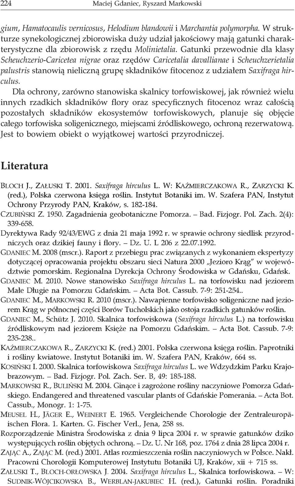 Gatunki przewodnie dla klasy Scheuchzerio-Caricetea nigrae oraz rzêdów Caricetalia davallianae i Scheuchzerietalia palustris stanowi¹ nieliczn¹ grupê sk³adników fitocenoz z udzia³em Saxifraga