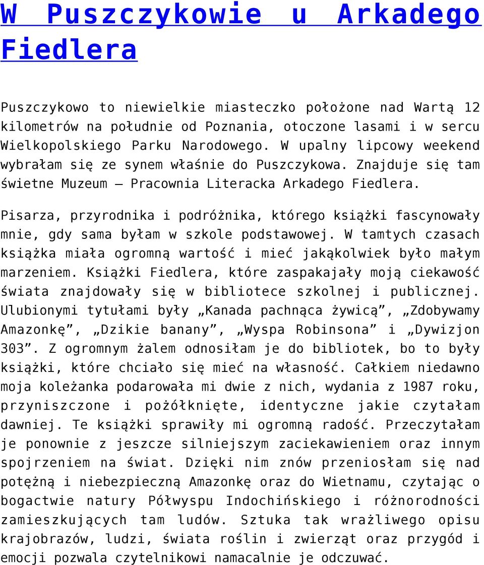 Pisarza, przyrodnika i podróżnika, którego książki fascynowały mnie, gdy sama byłam w szkole podstawowej. W tamtych czasach książka miała ogromną wartość i mieć jakąkolwiek było małym marzeniem.