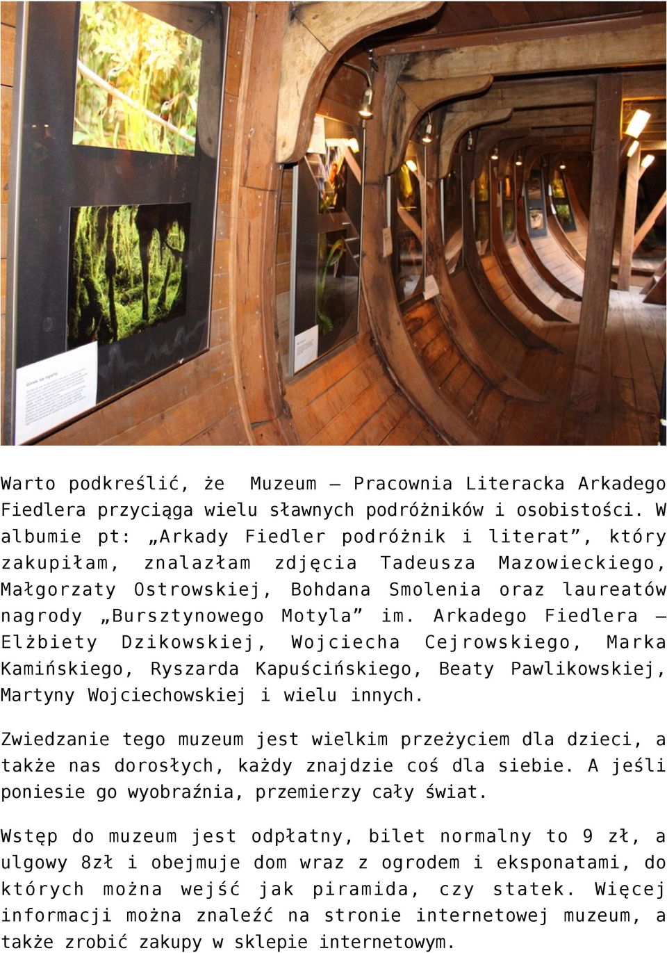 Arkadego Fiedlera Elżbiety Dzikowskiej, Wojciecha Cejrowskiego, Marka Kamińskiego, Ryszarda Kapuścińskiego, Beaty Pawlikowskiej, Martyny Wojciechowskiej i wielu innych.