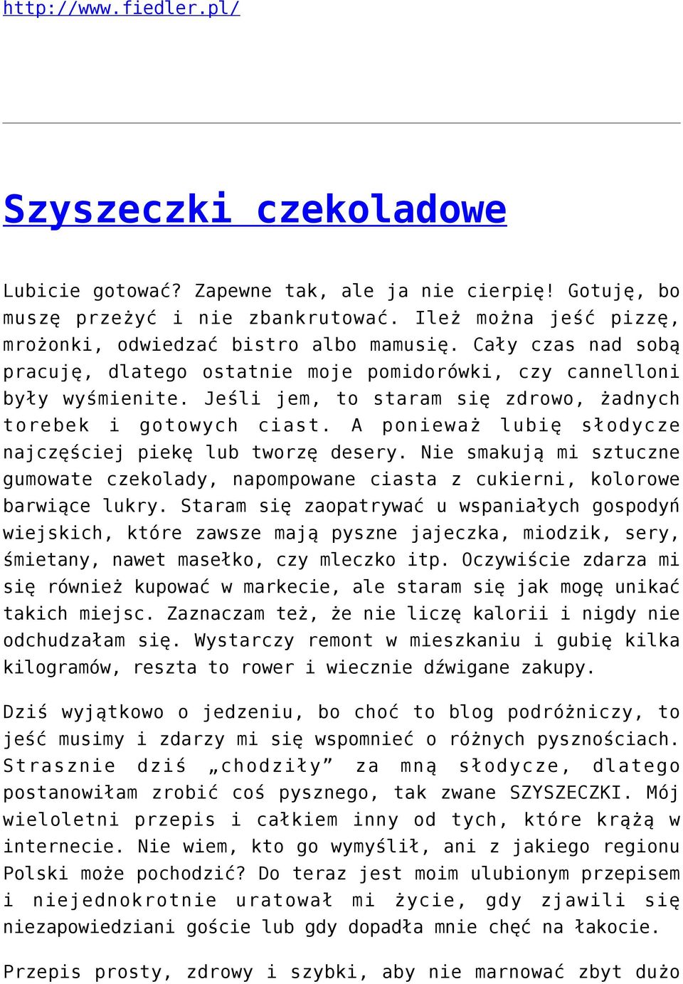 Jeśli jem, to staram się zdrowo, żadnych torebek i gotowych ciast. A ponieważ lubię słodycze najczęściej piekę lub tworzę desery.