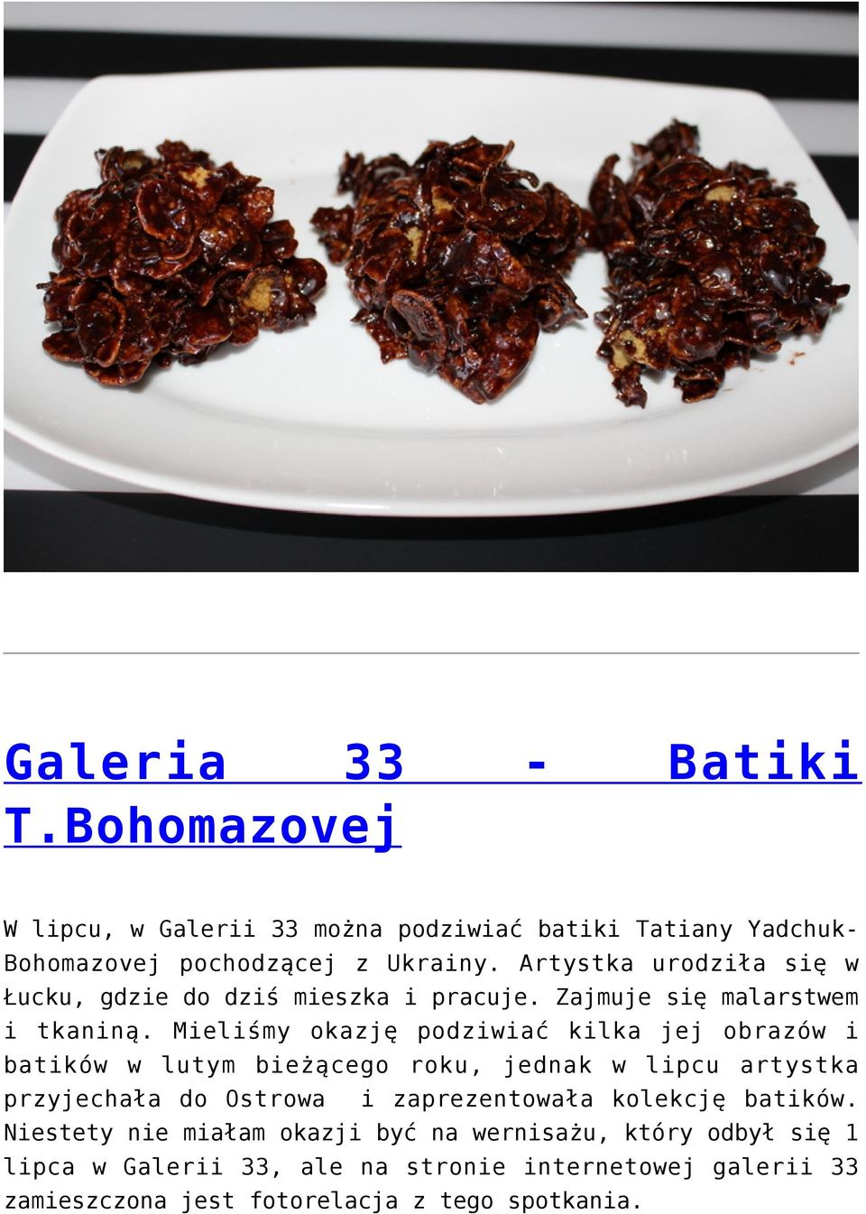Mieliśmy okazję podziwiać kilka jej obrazów i batików w lutym bieżącego roku, jednak w lipcu artystka przyjechała do Ostrowa i