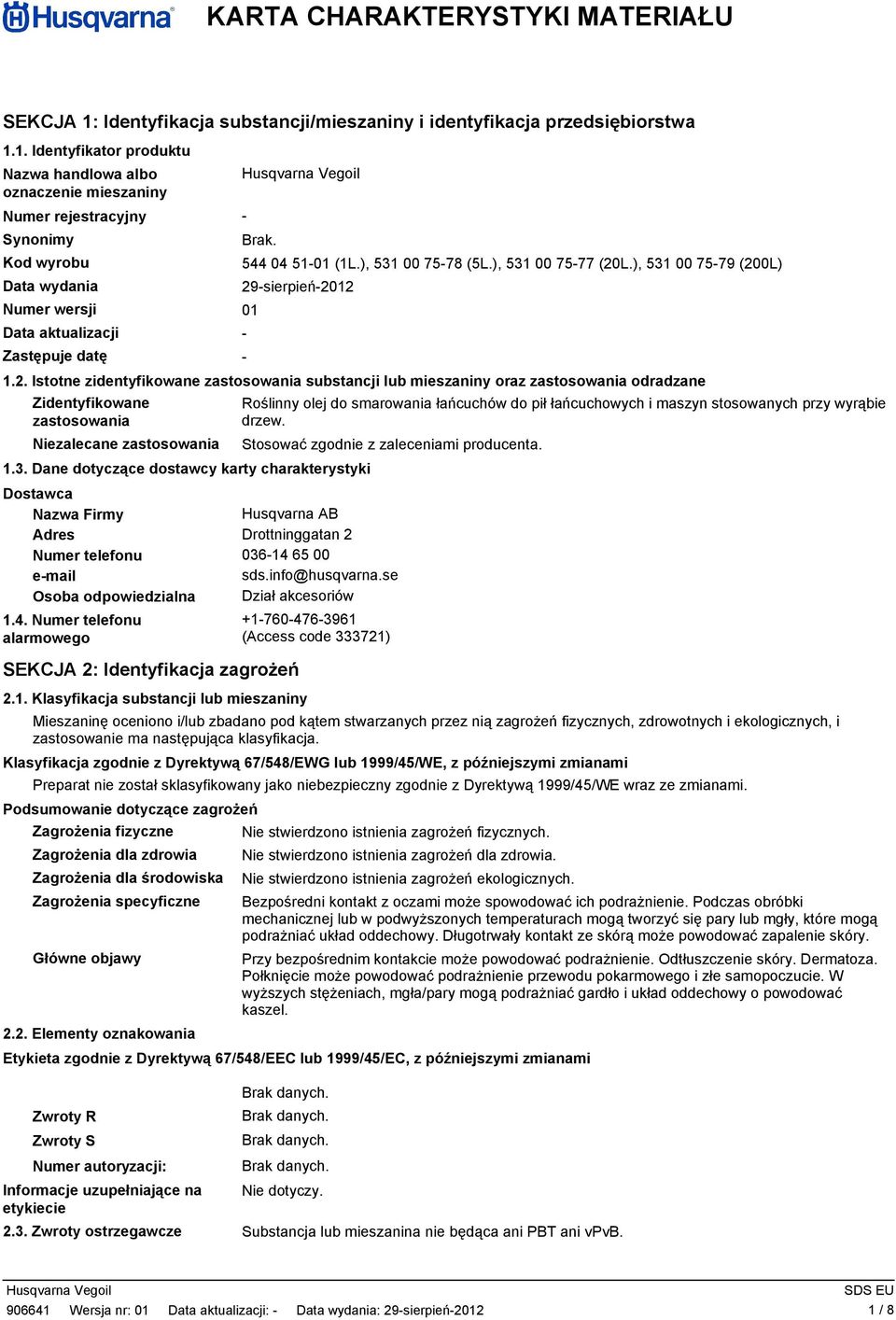 1. Identyfikator produktu Nazwa handlowa albo oznaczenie mieszaniny Numer rejestracyjny Synonimy Kod wyrobu Data wydania Numer wersji 01 Data aktualizacji - Zastępuje datę - - Brak. 544 04 51-01 (1L.