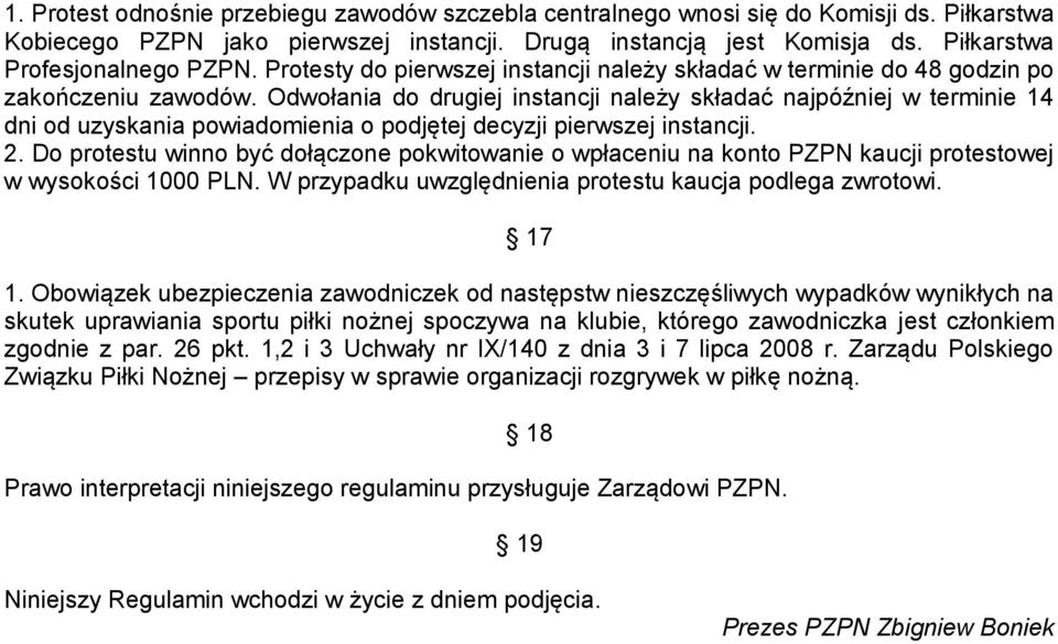 Odwołania do drugiej instancji należy składać najpóźniej w terminie 14 dni od uzyskania powiadomienia o podjętej decyzji pierwszej instancji. 2.