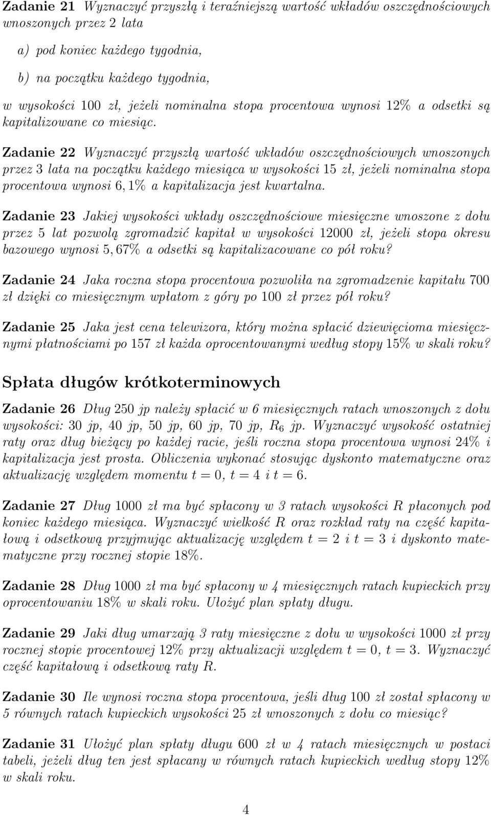 Zadanie 22 Wyznaczyć przyszłą wartość wkładów oszczędnościowych wnoszonych przez 3 lata na początku każdego miesiąca w wysokości 15 zł, jeżeli nominalna stopa procentowa wynosi 6, 1% a kapitalizacja