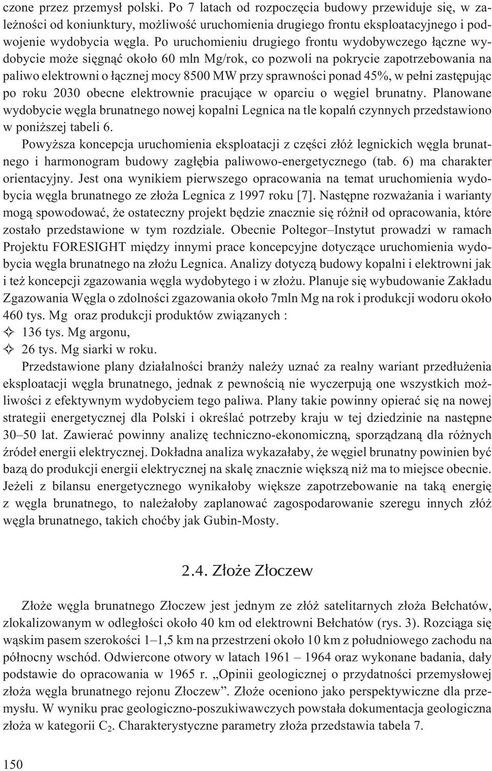ponad 45%, w pe³ni zastêpuj¹c po roku 2030 obecne elektrownie pracuj¹ce w oparciu o wêgiel brunatny.