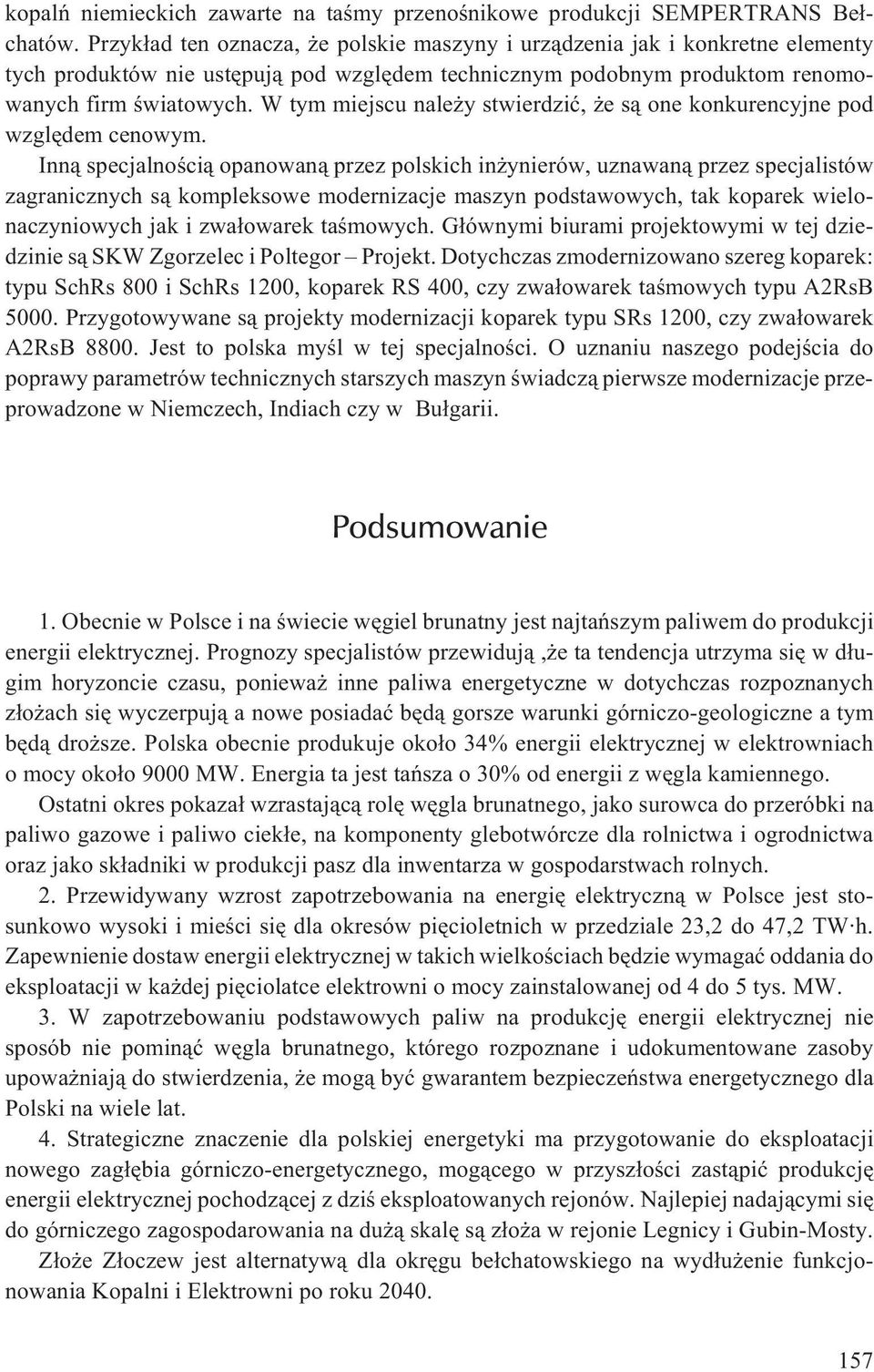 W tym miejscu nale y stwierdziæ, e s¹ one konkurencyjne pod wzglêdem cenowym.
