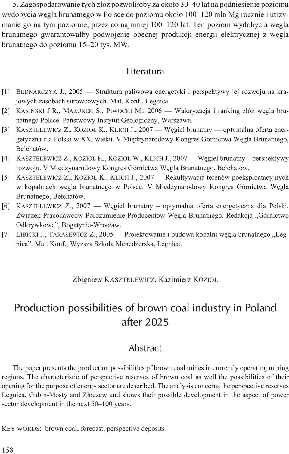 , 2005 Struktura paliwowa energetyki i perspektywy jej rozwoju na krajowych zasobach surowcowych. Mat. Konf., Legnica. [2] KASIÑSKI J.R., MAZUREK S., PIWOCKI M.