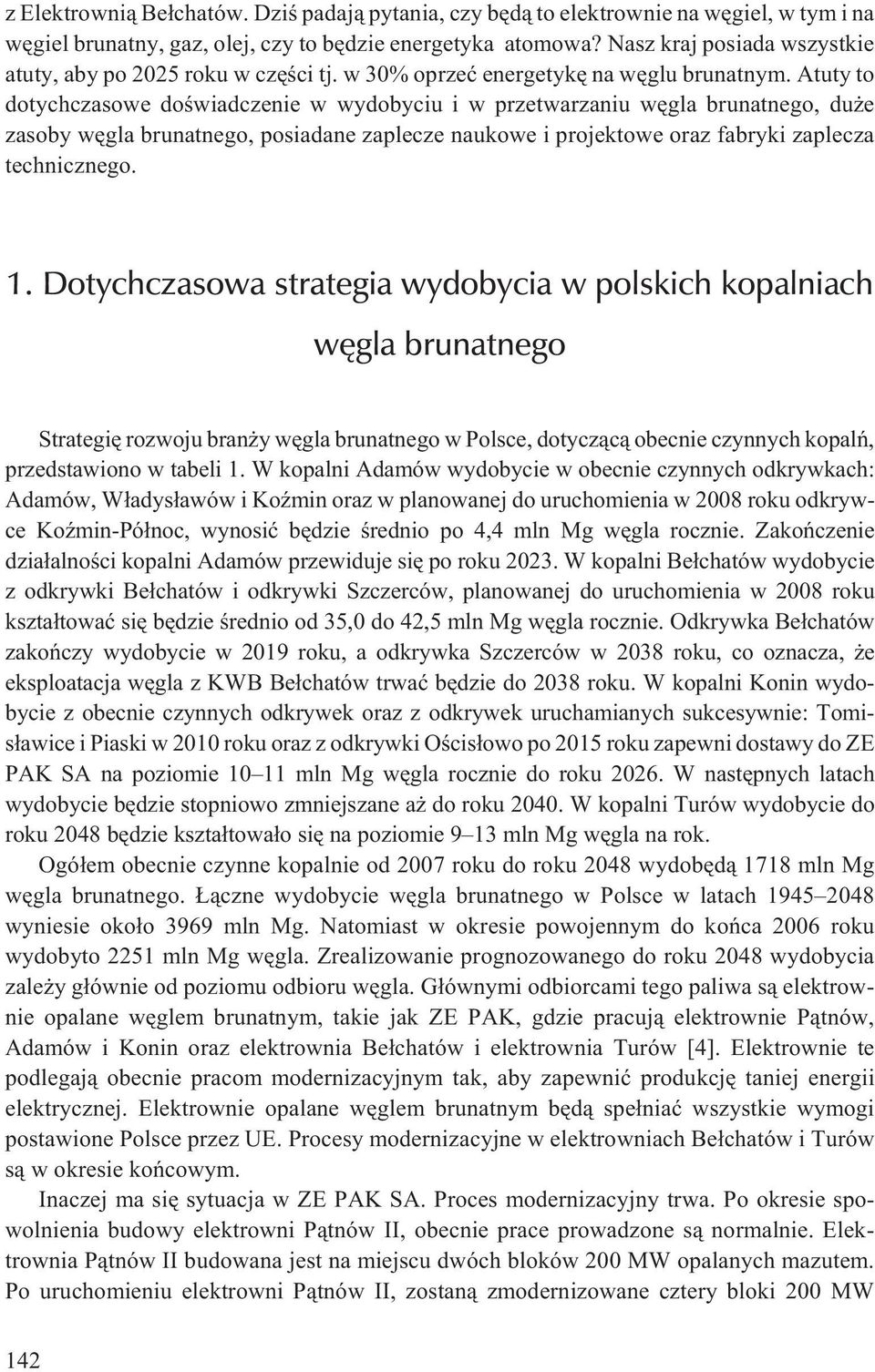 Atuty to dotychczasowe doœwiadczenie w wydobyciu i w przetwarzaniu wêgla brunatnego, du e zasoby wêgla brunatnego, posiadane zaplecze naukowe i projektowe oraz fabryki zaplecza technicznego. 1.