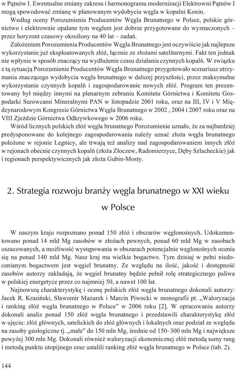 zadañ. Za³o eniem Porozumienia Producentów Wêgla Brunatnego jest oczywiœcie jak najlepsze wykorzystanie ju eksploatowanych z³ó, ³¹cznie ze z³o ami satelitarnymi.