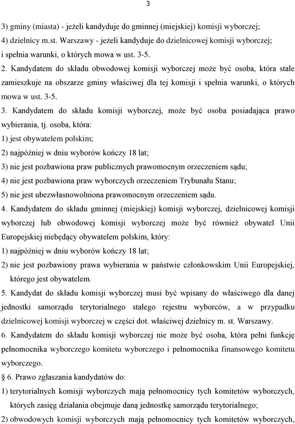 5. 3. Kandydatem do składu komisji wyborczej, może być osoba posiadająca prawo wybierania, tj.