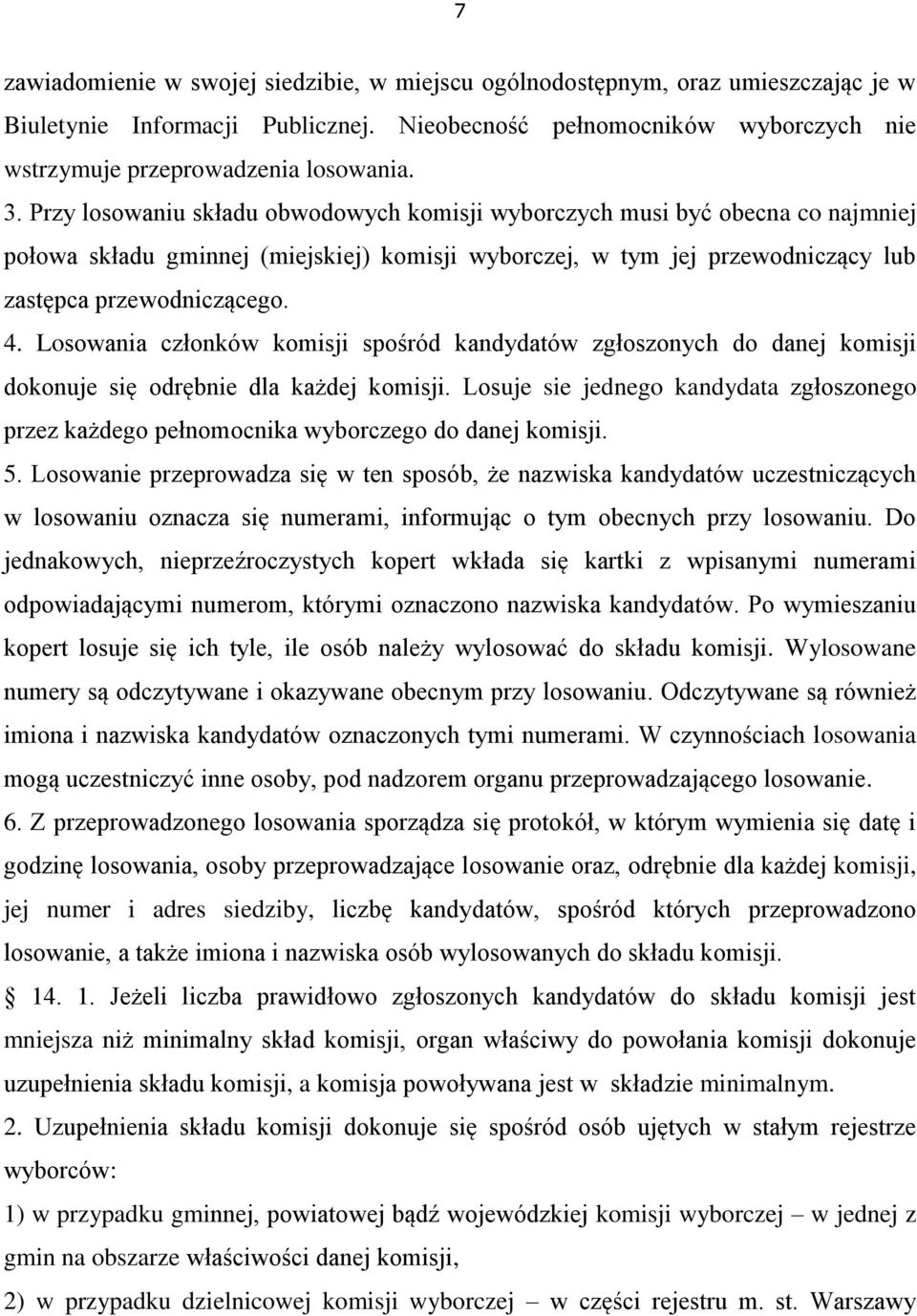 Losowania członków komisji spośród kandydatów zgłoszonych do danej komisji dokonuje się odrębnie dla każdej komisji.
